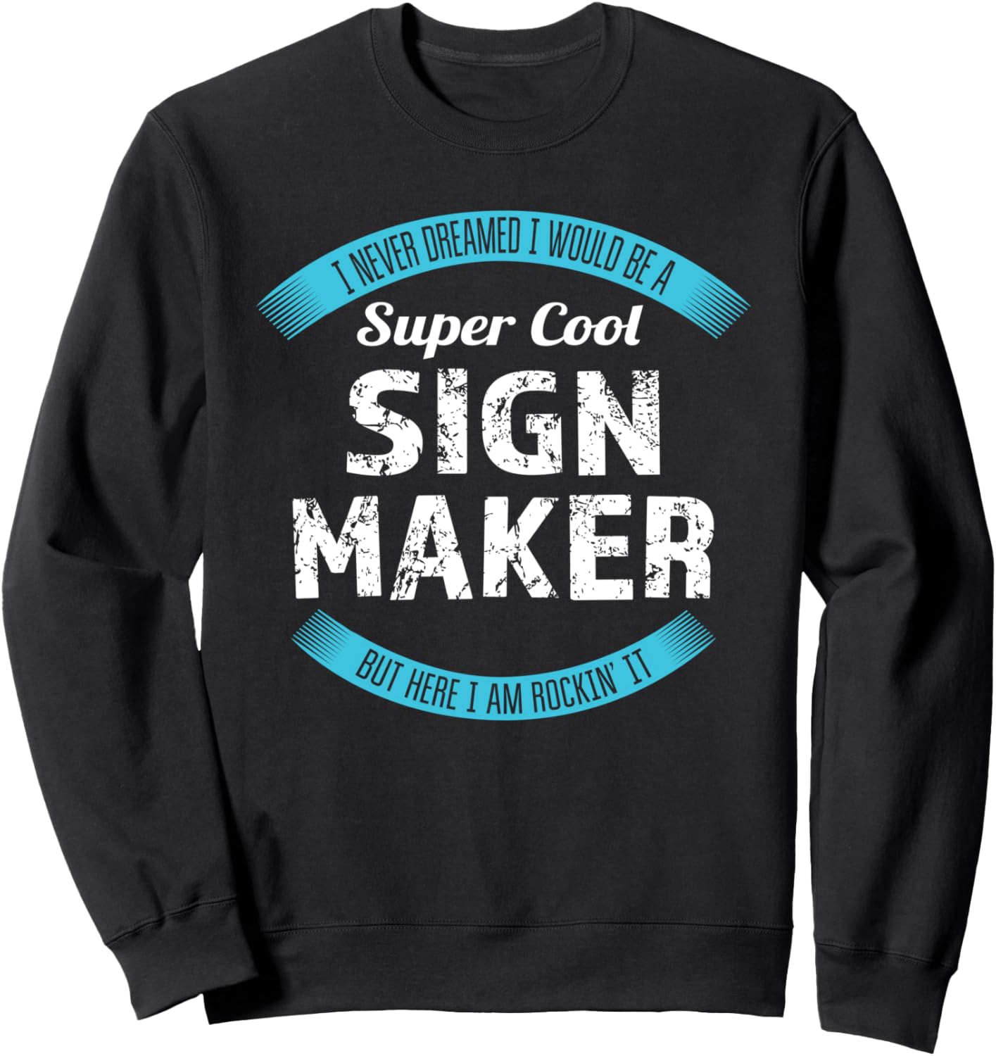 Sign Maker Tshirt Funny Appreciation Sweatshirt