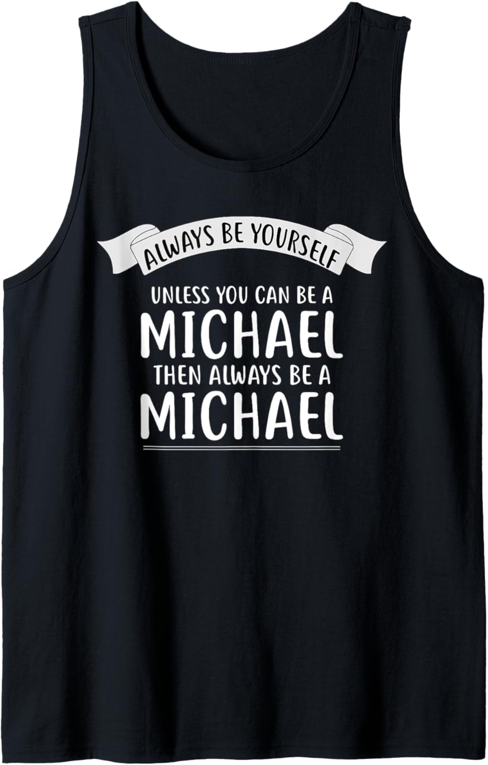 Always be Yourself Unless You Can be a MICHAEL T-Shirt Name Tank Top