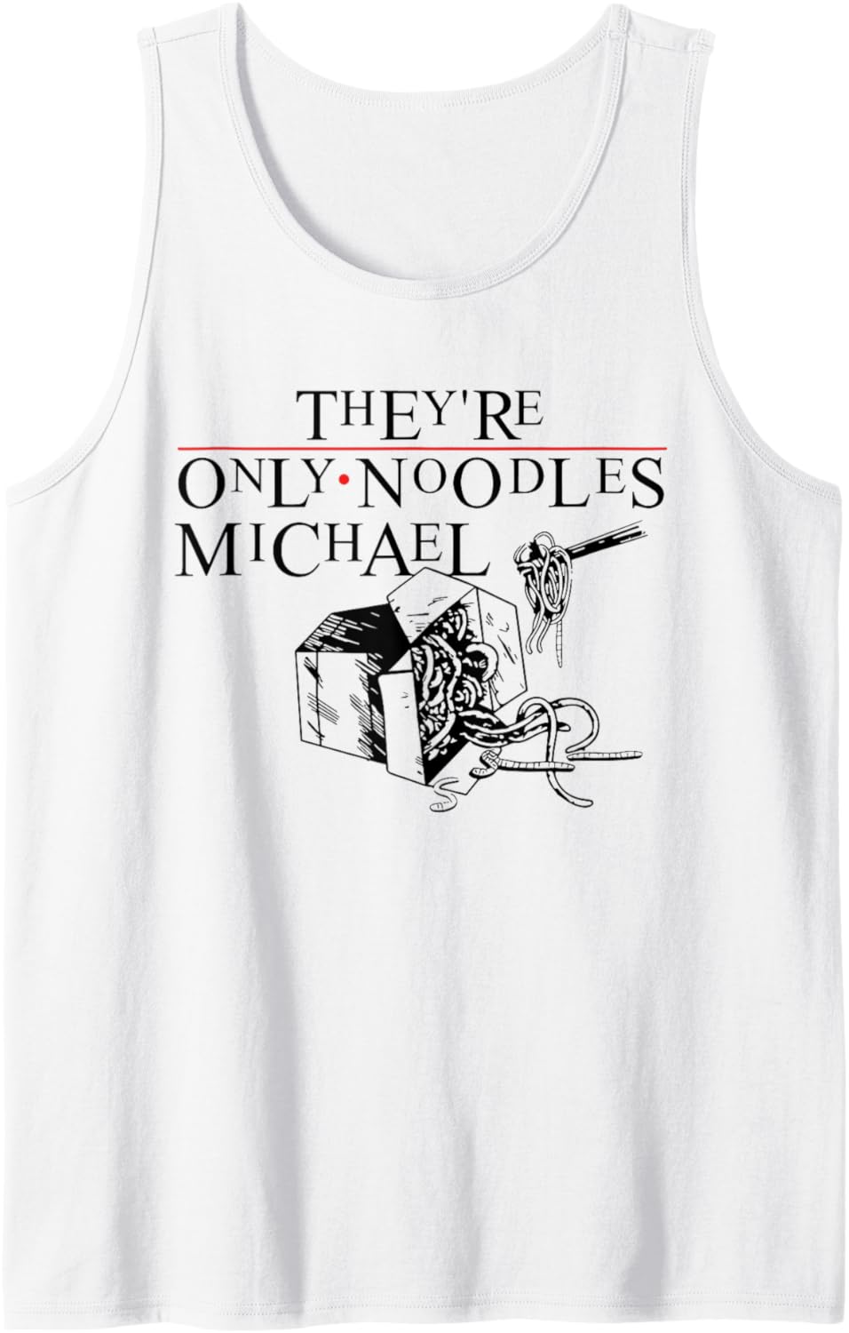 They're Only Noodles Michael Funny Tank Top