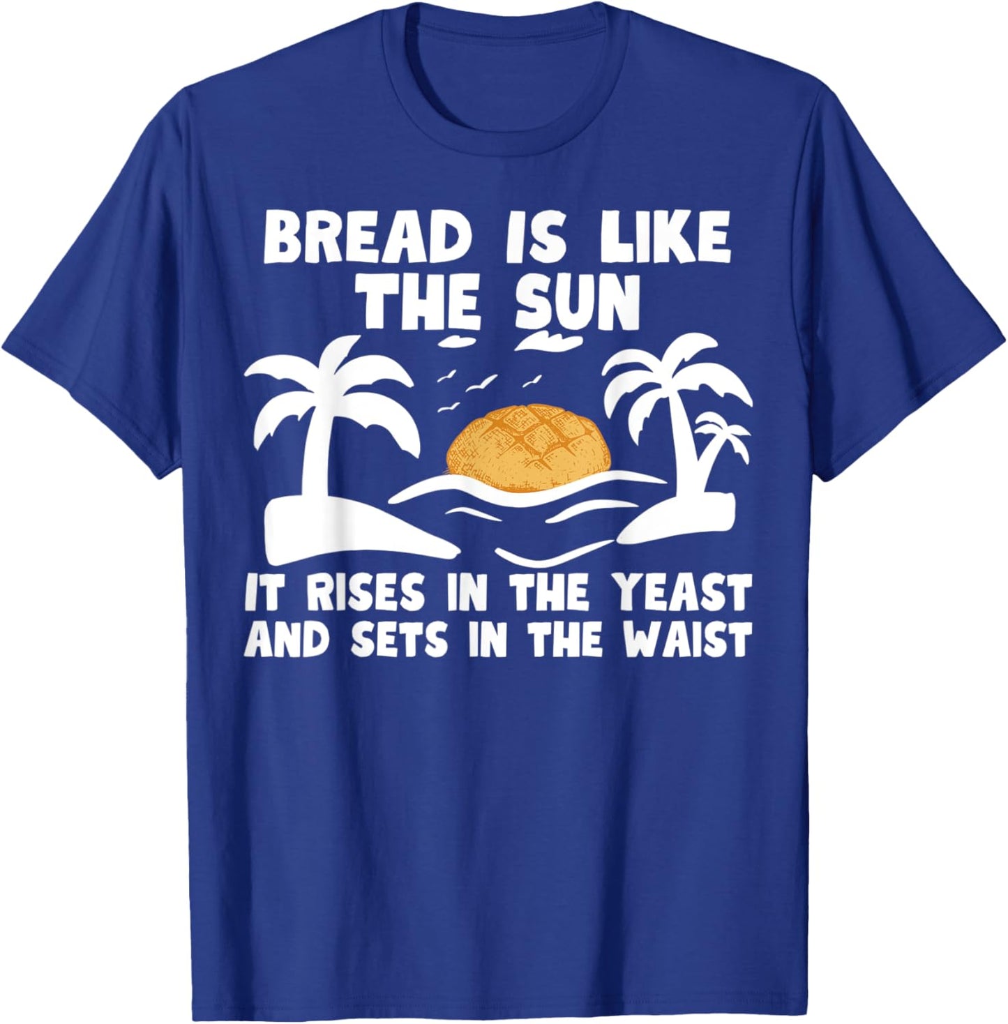 Bread is like the sun\u2013 Funny bakery baker baking bread maker
