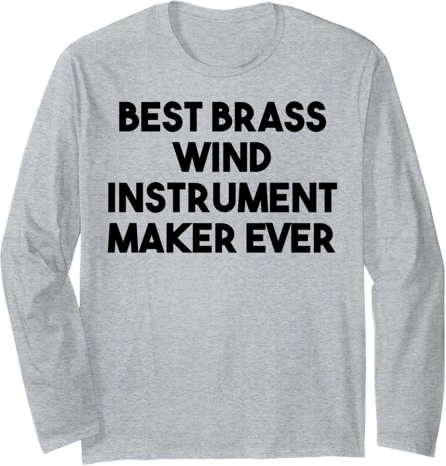 Best Brass Wind Instrument Maker Ever Long Sleeve