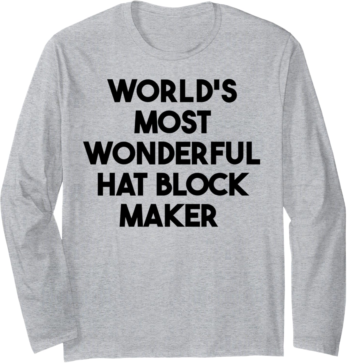 World's Most Wonderful Hat Block Maker Long Sleeve