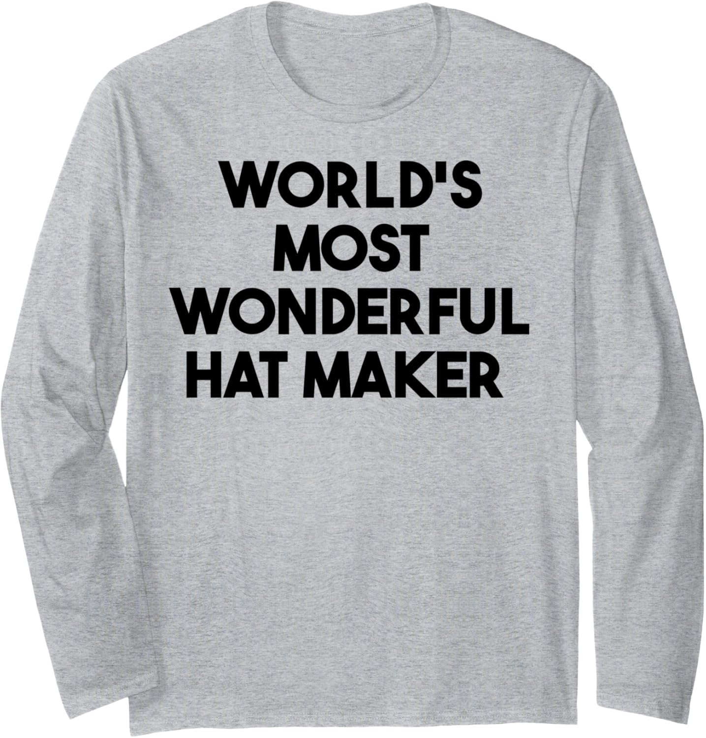 World's Most Wonderful Hat Maker Long Sleeve