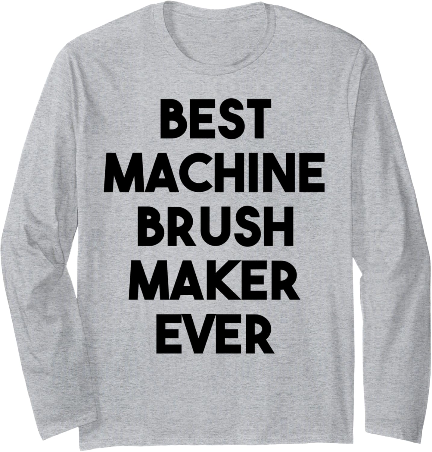 Best Machine Brush Maker Ever Long Sleeve