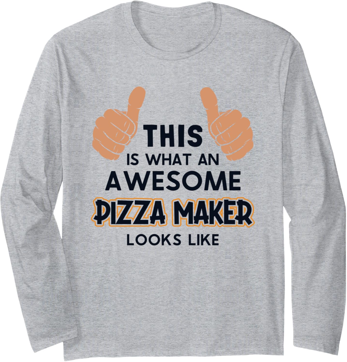 This Is What An Awesome Pizza Maker Looks Like Pizza Maker Long Sleeve