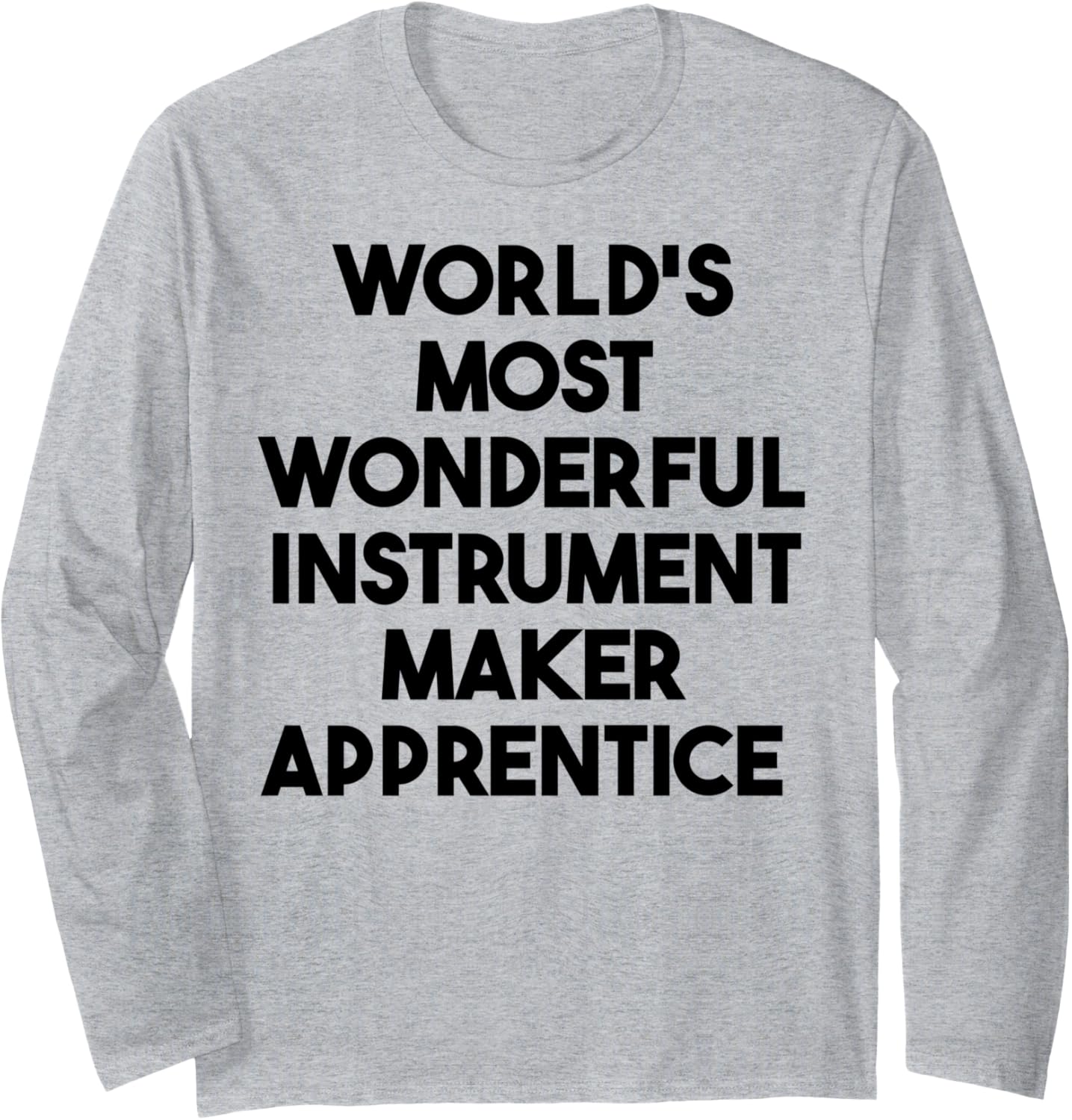 World's Most Wonderful Instrument Maker Apprentice Long Sleeve