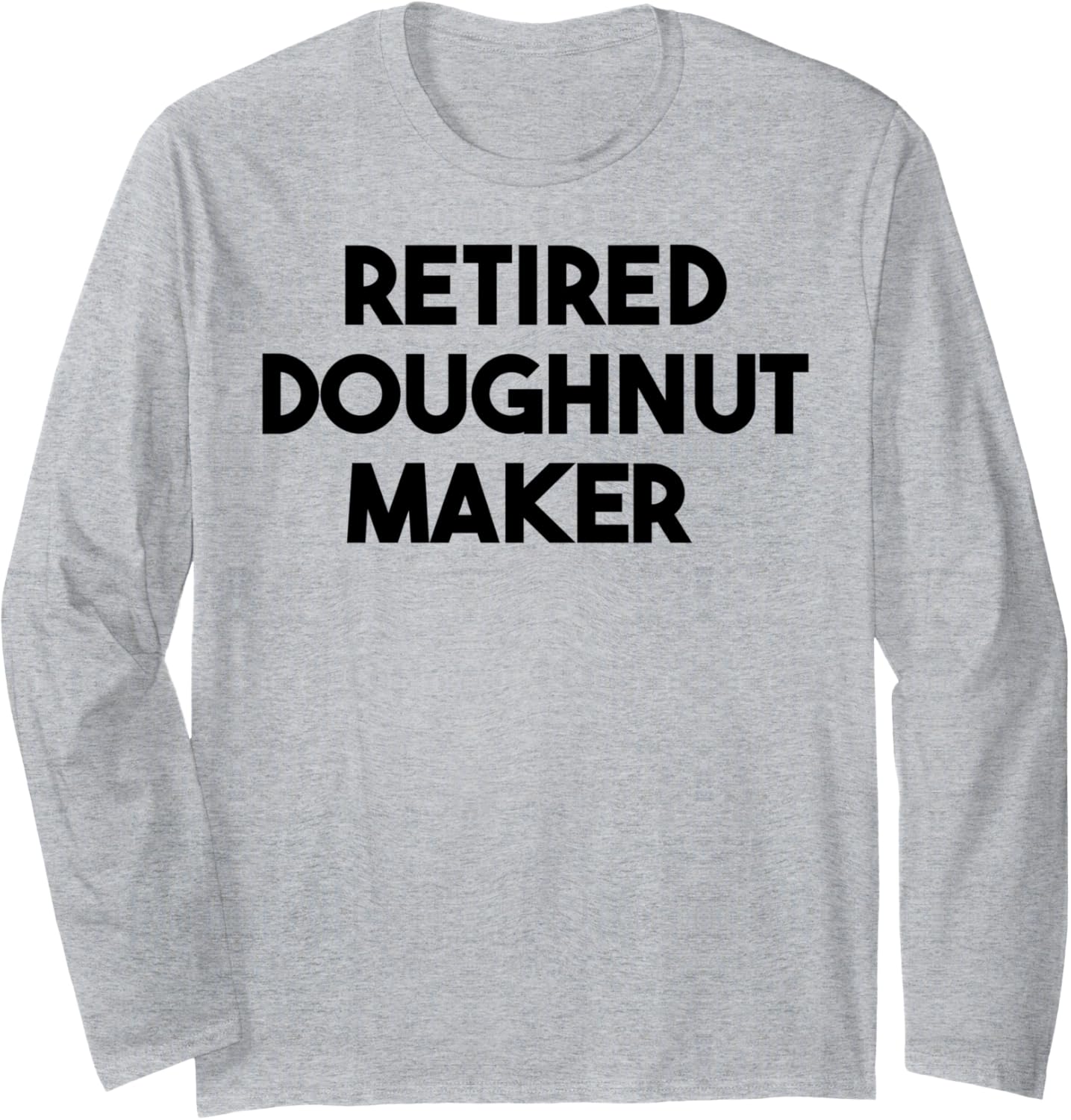 Retired Doughnut Maker Long Sleeve