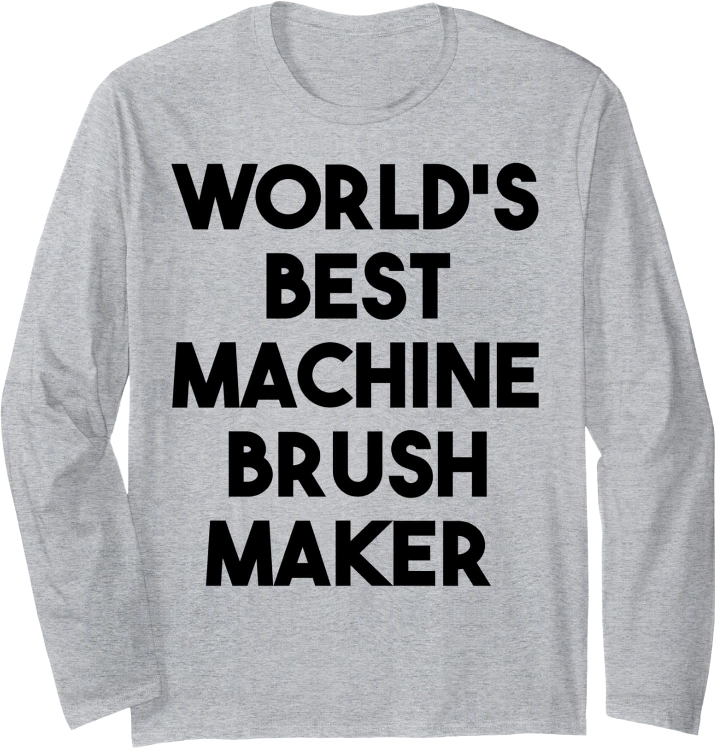 World's Best Machine Brush Maker Long Sleeve