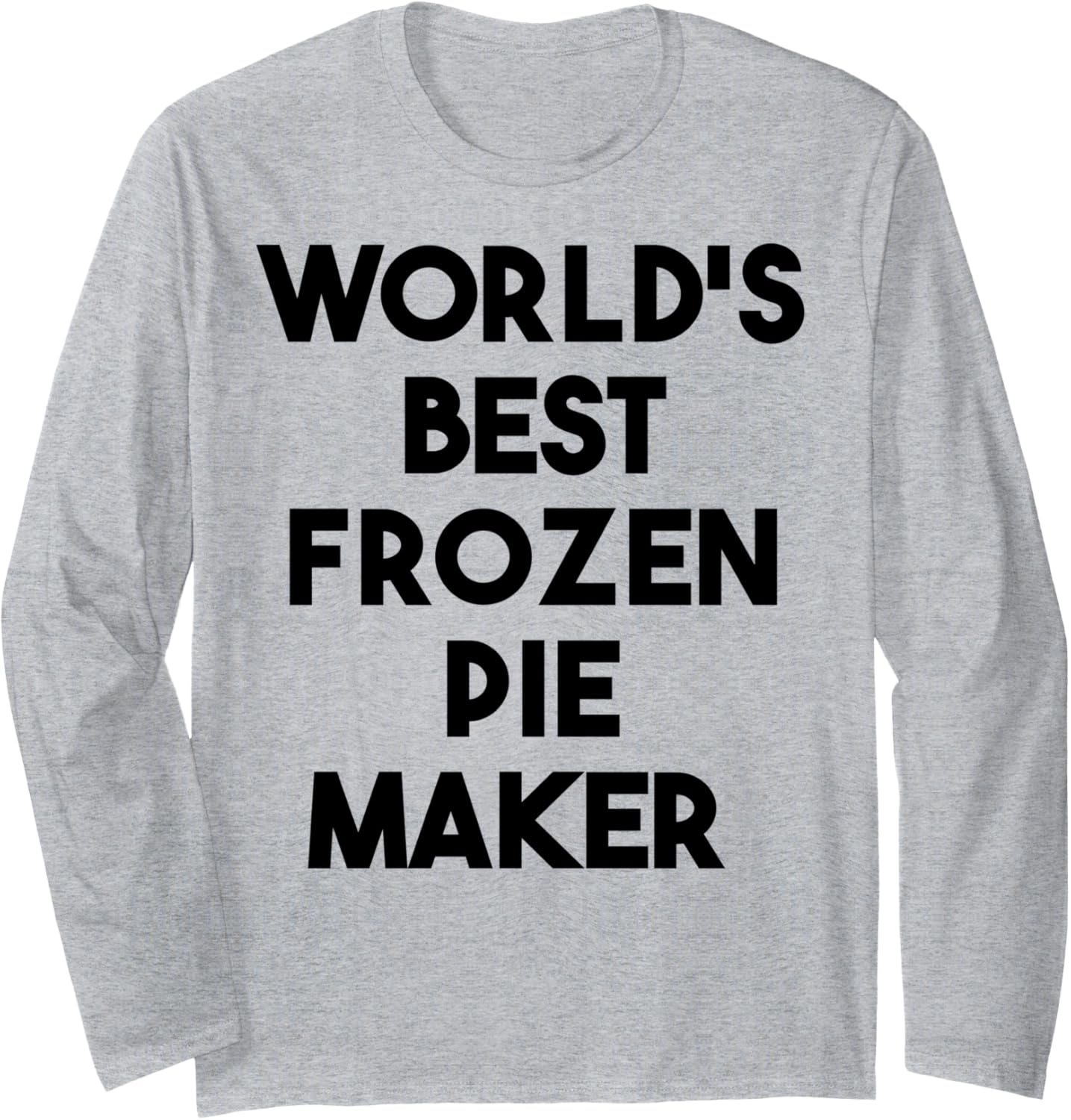 World's Best Frozen Pie Maker Long Sleeve