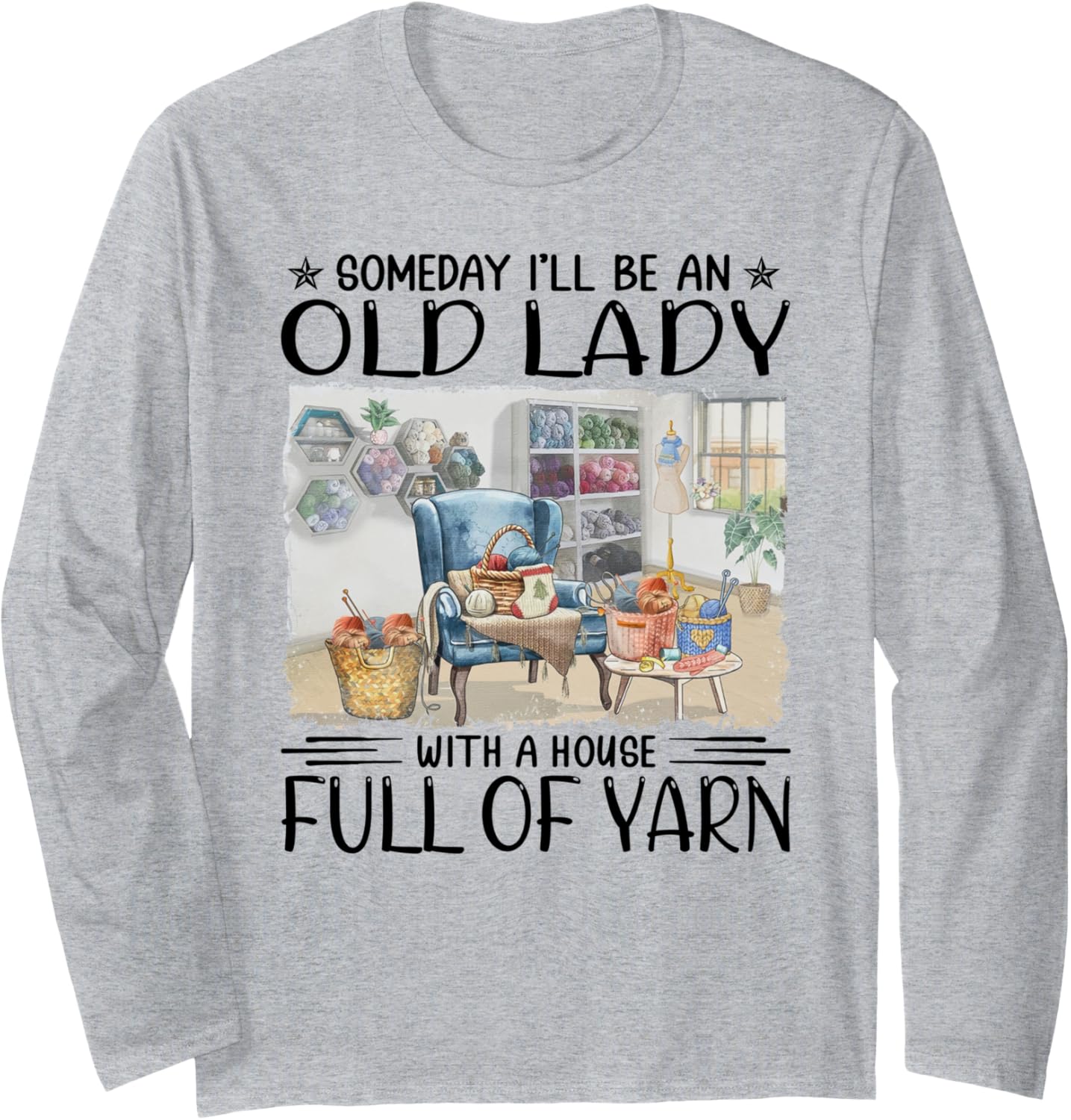Someday I'll be an old lady with a house full of yarn Long Sleeve