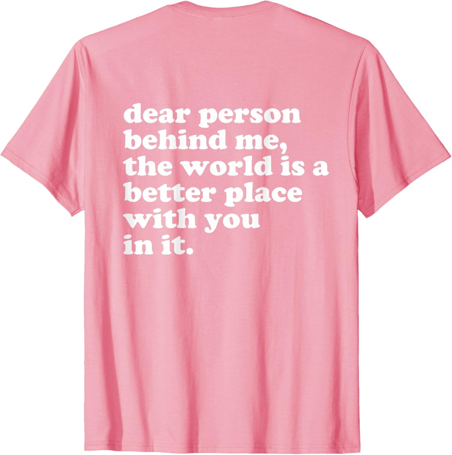 Dear Person Behind Me The World Is A Better Place With You