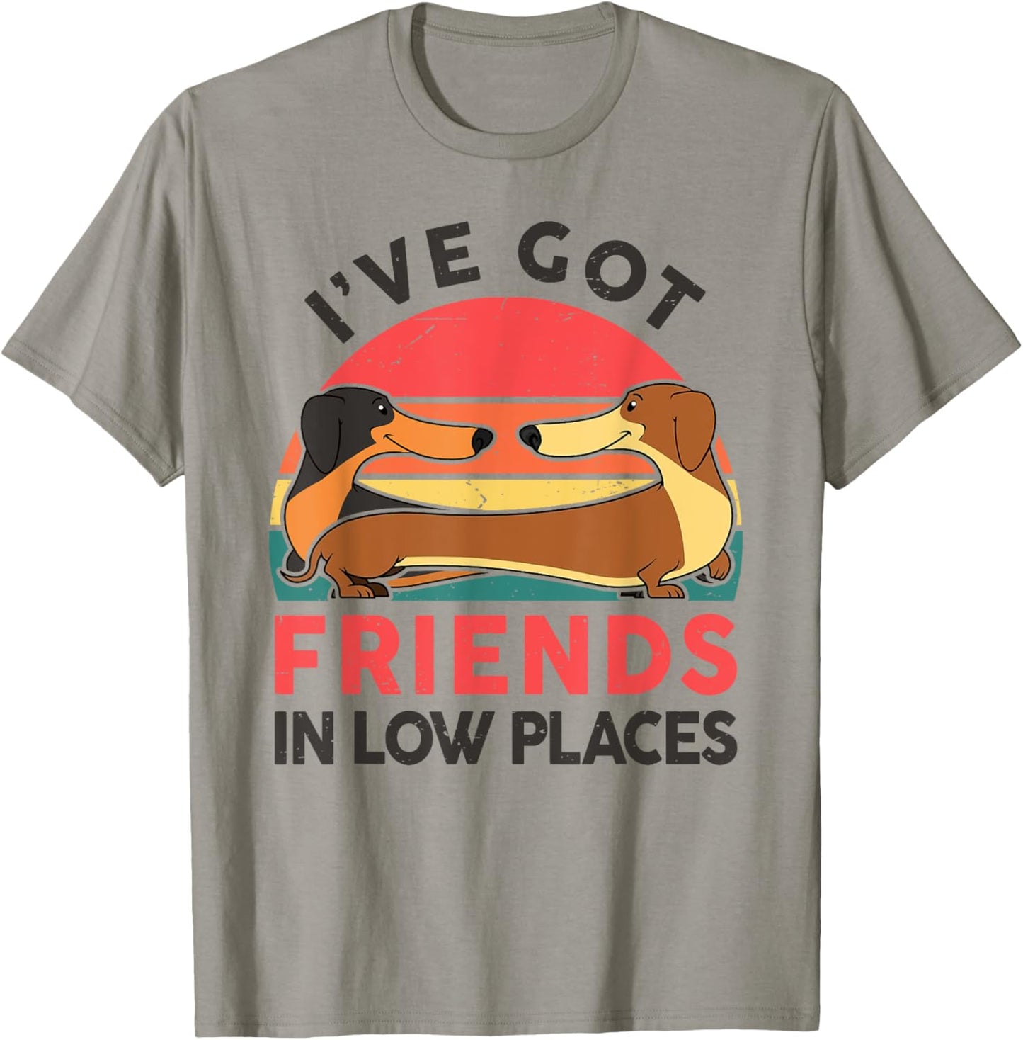 Dachshund I've Got Friends In Low Places Funny Doxie Dog Men Women Kids