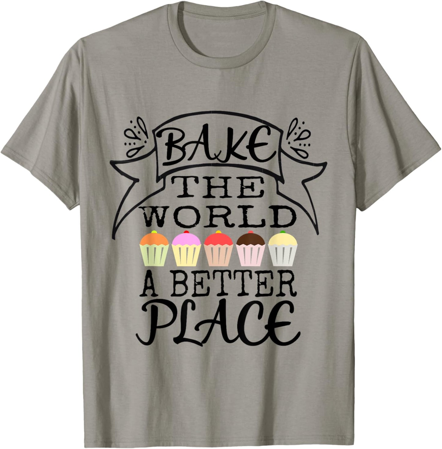 Bake the World a Better Place Tshirt Funny Trendy Baker Gift