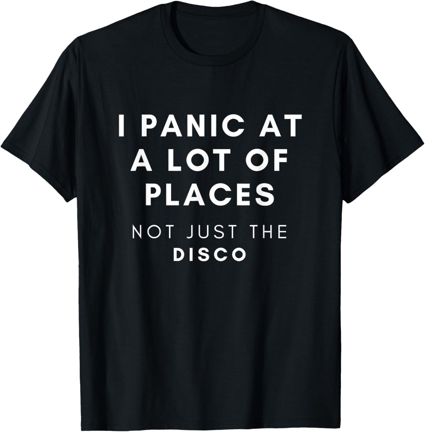 Funny I Panic At a Lot of Places Not Just The Disco