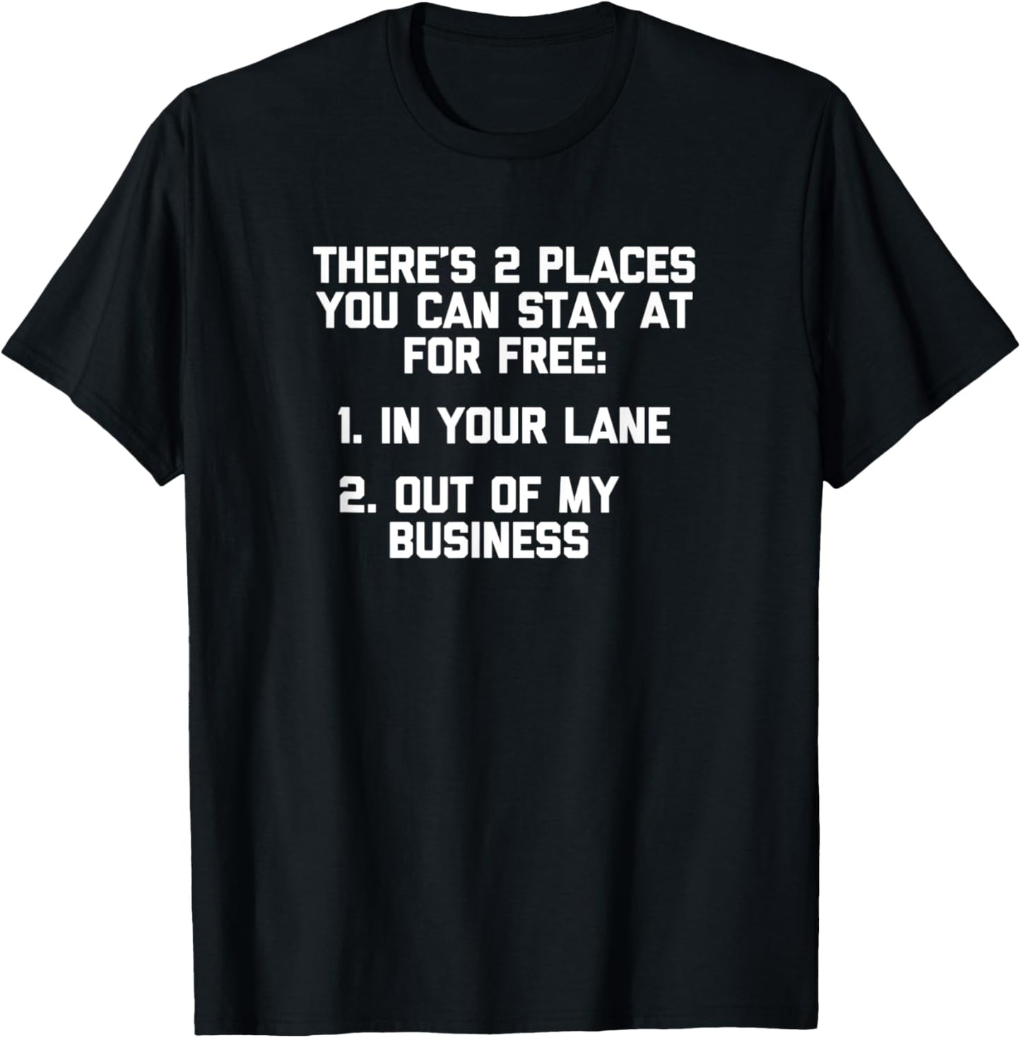 2 Places You Can Stay For Free Tshirt funny saying sarcastic