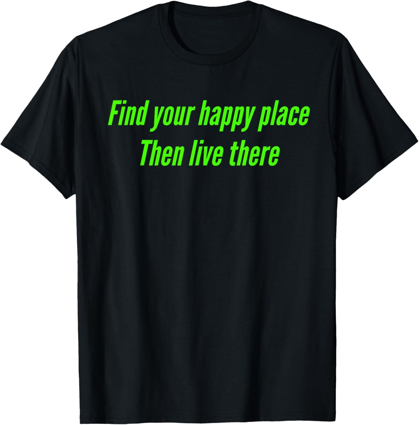 Find Your Happy Place Then Live There