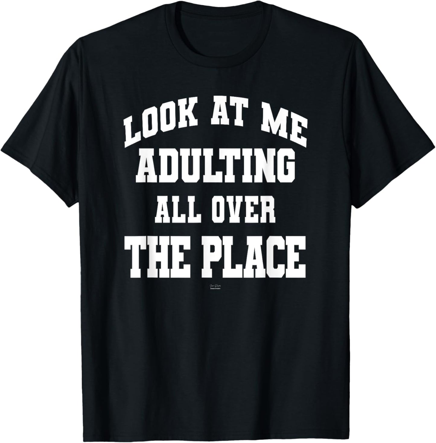 Funny Look at me adulting all over the place teen adult
