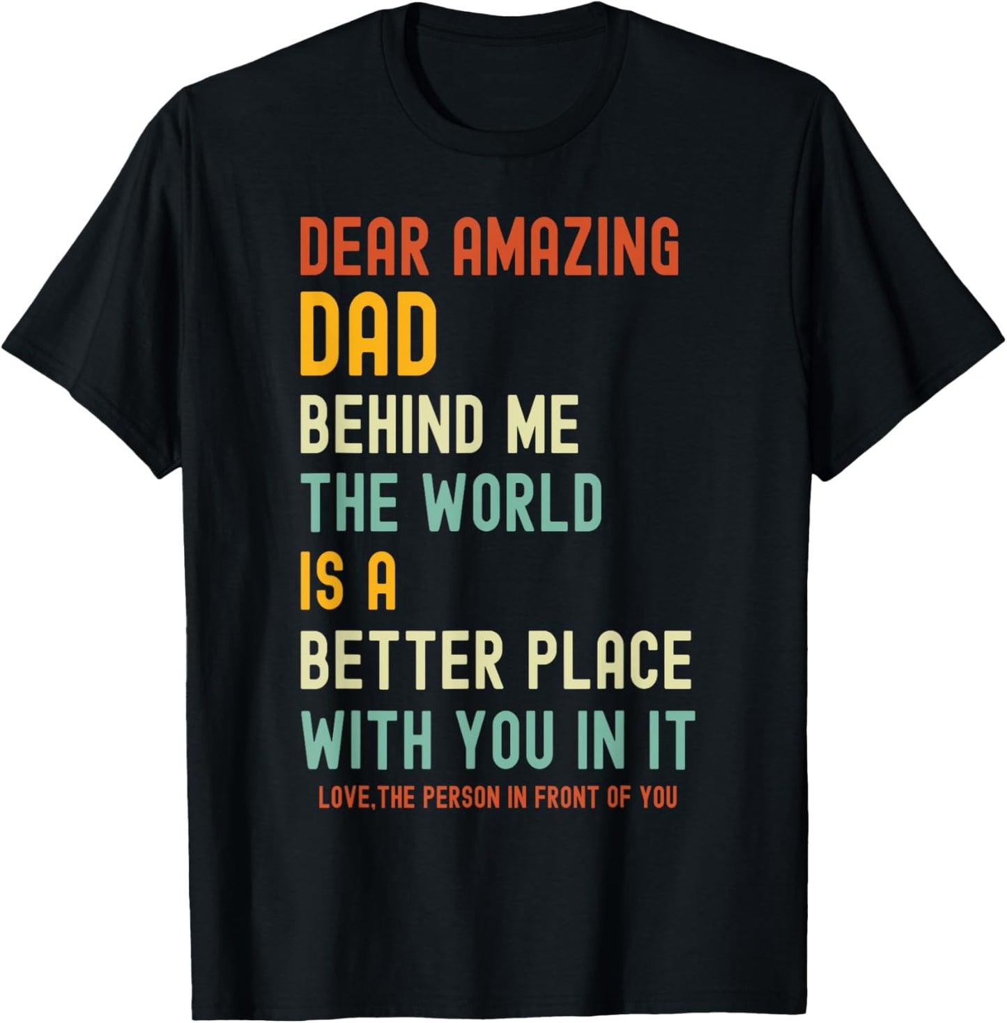 Dear Amazing Dad Behind Me The World Is A Better Place