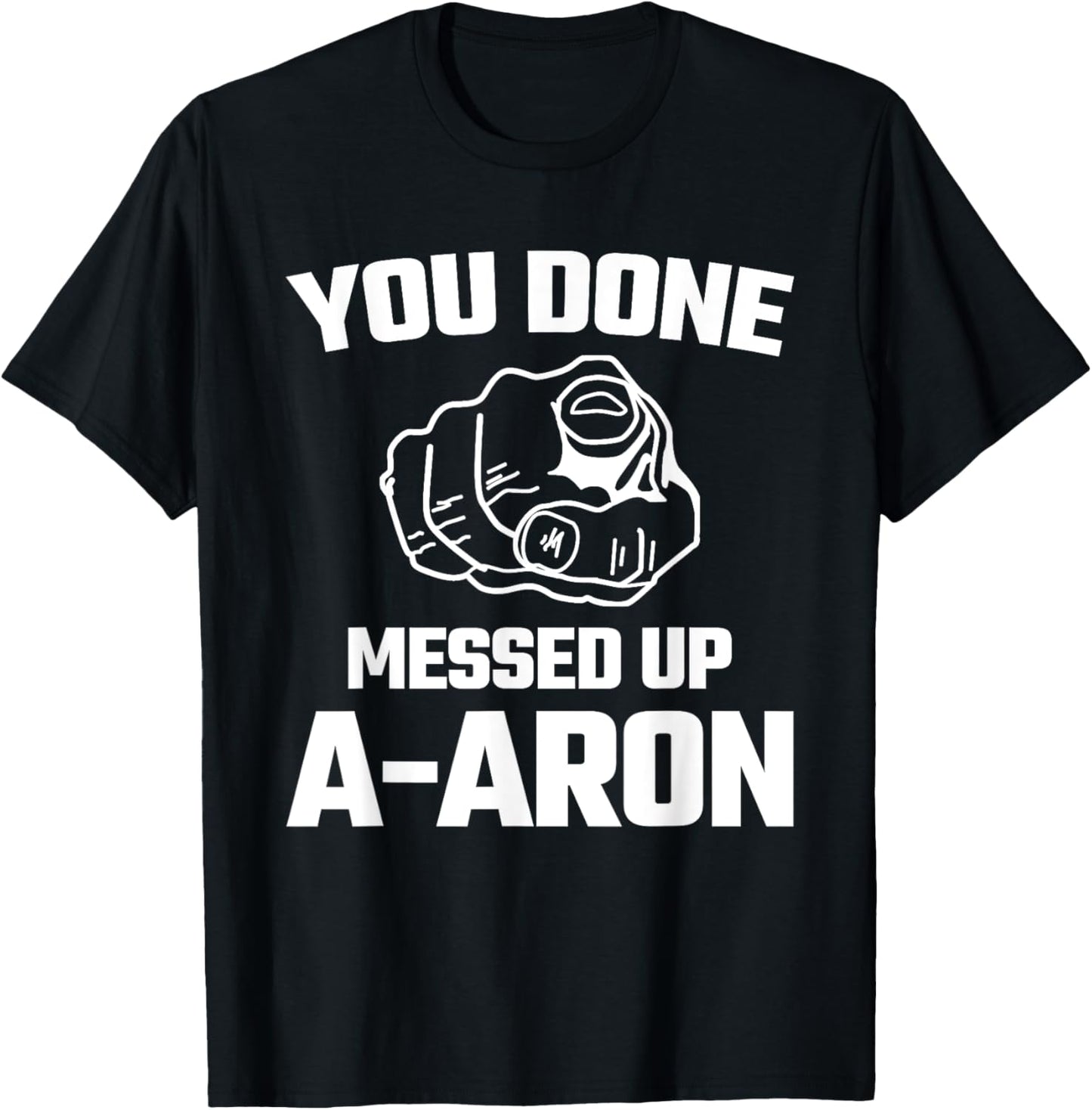 You Done Messed Up Aaron Meme Funny Novelty Gift T Shirt