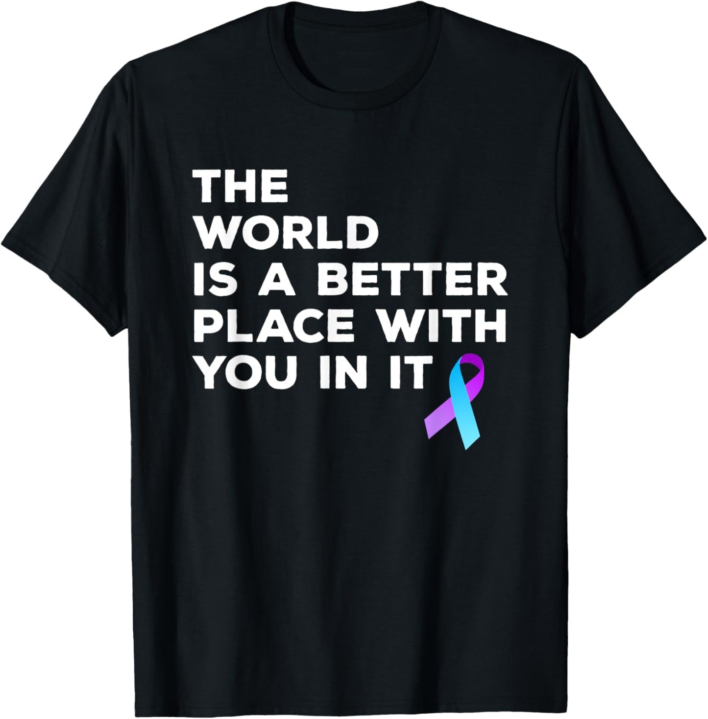 World Is A Better Place With You Suicide Prevention Shirt