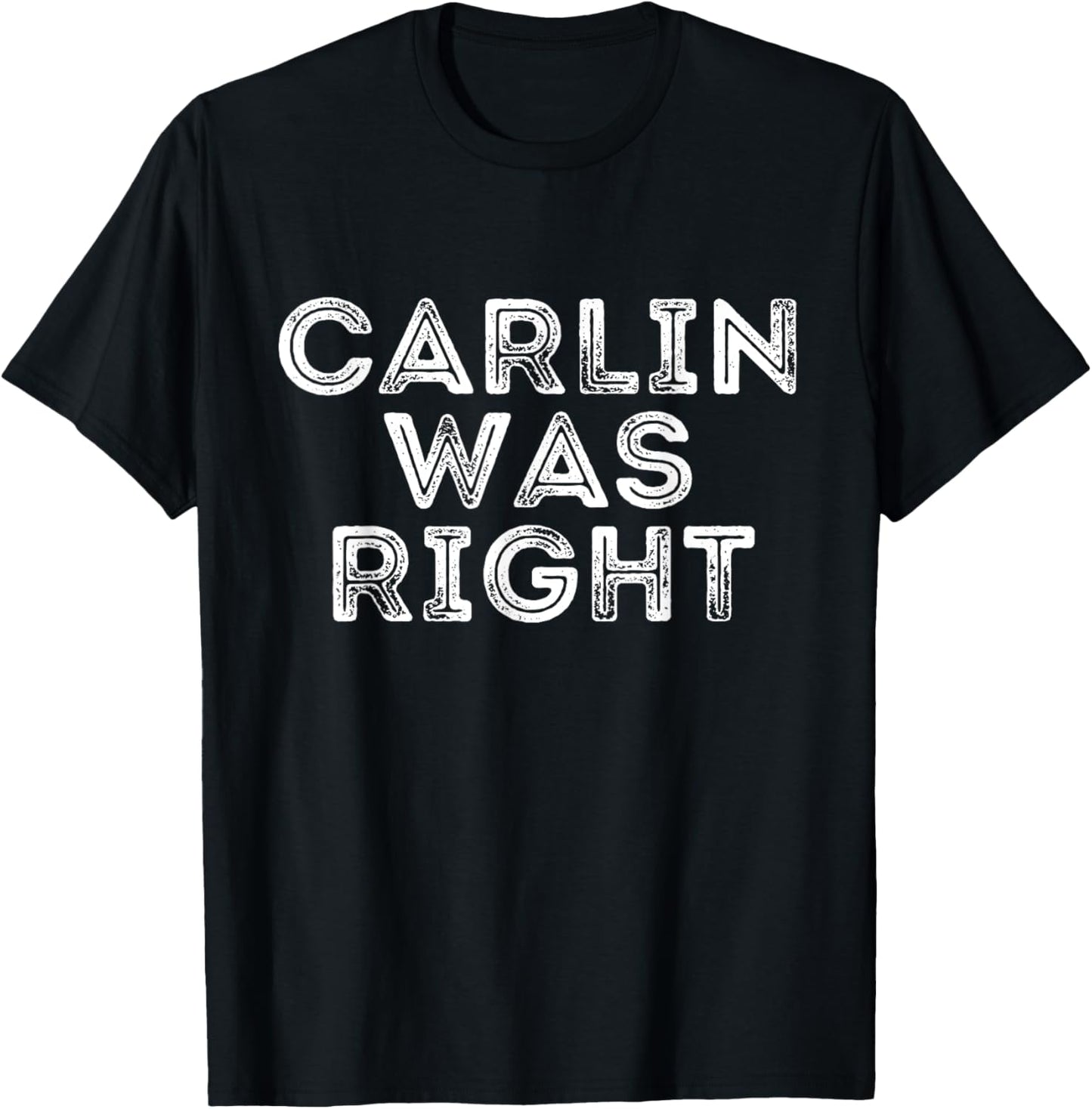 Carlin Was Right Shirt Co Black Modern Casual Letter Print T-Shirt Unisex-Adults