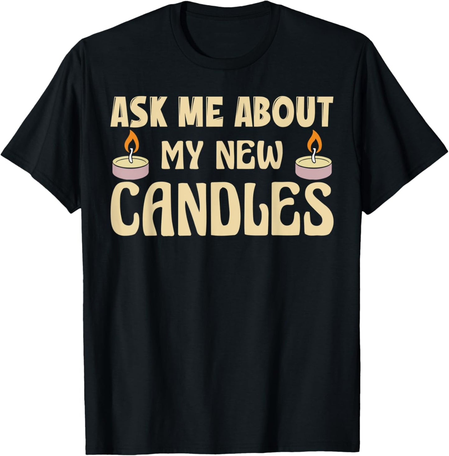 Funny Ask me about my new candles Quote for a Candle Maker