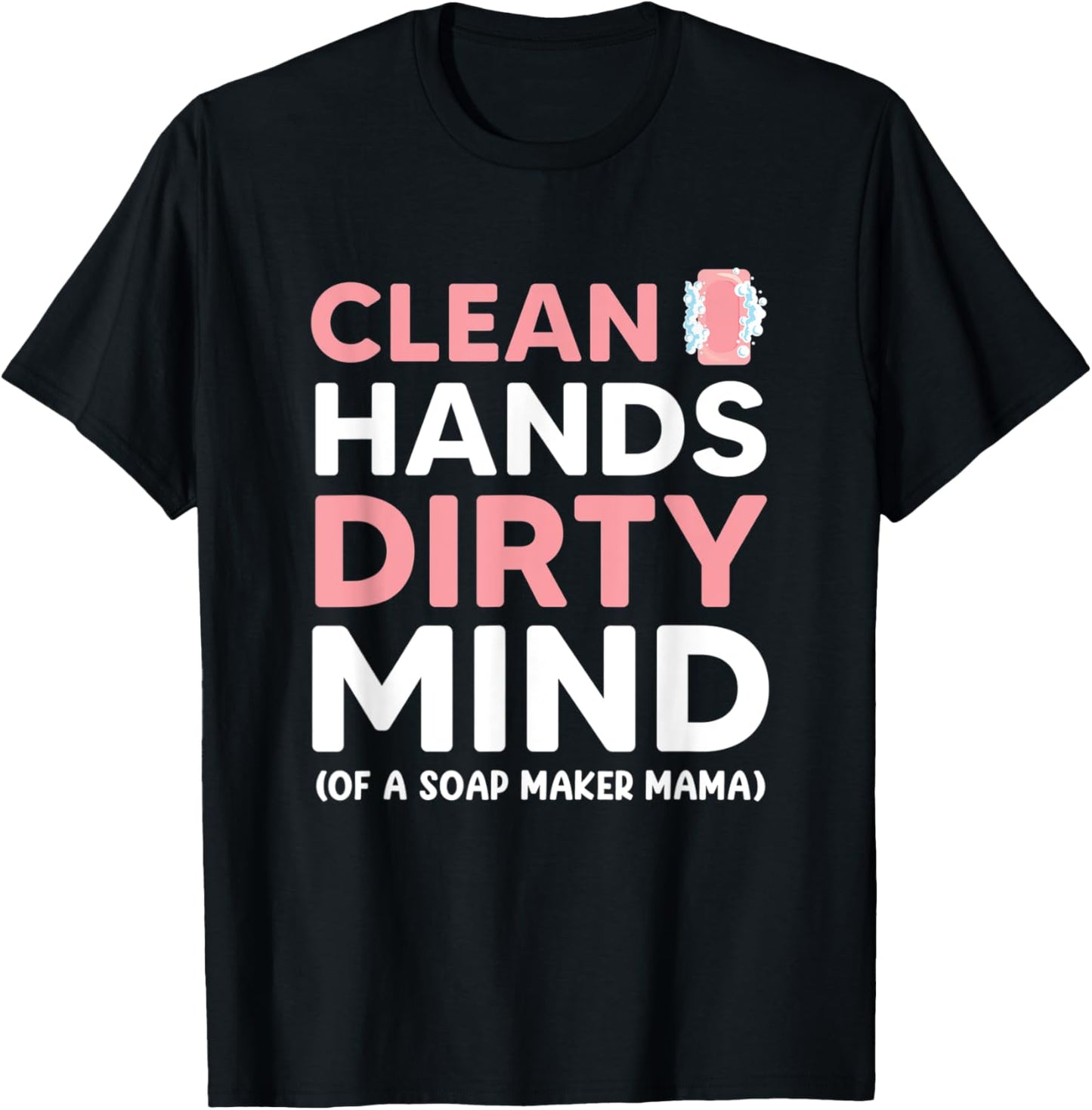 Clean Hands, Dirty Mind (Of A Soap Maker Mama)