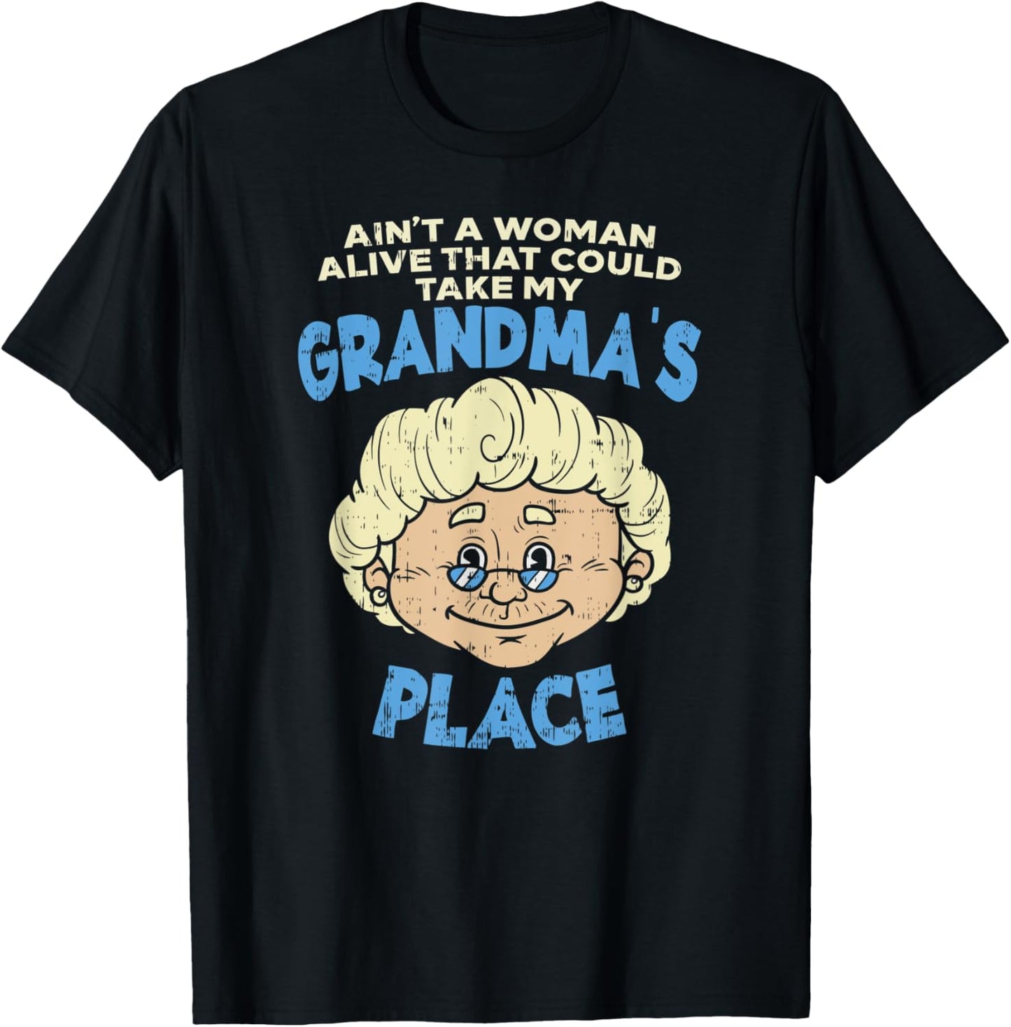 Aint a woman alive that could take ma grandmas place