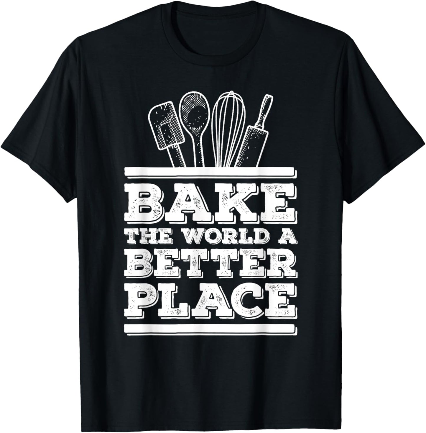 Bake the World a Better Place Tshirt Funny Baker Shirt