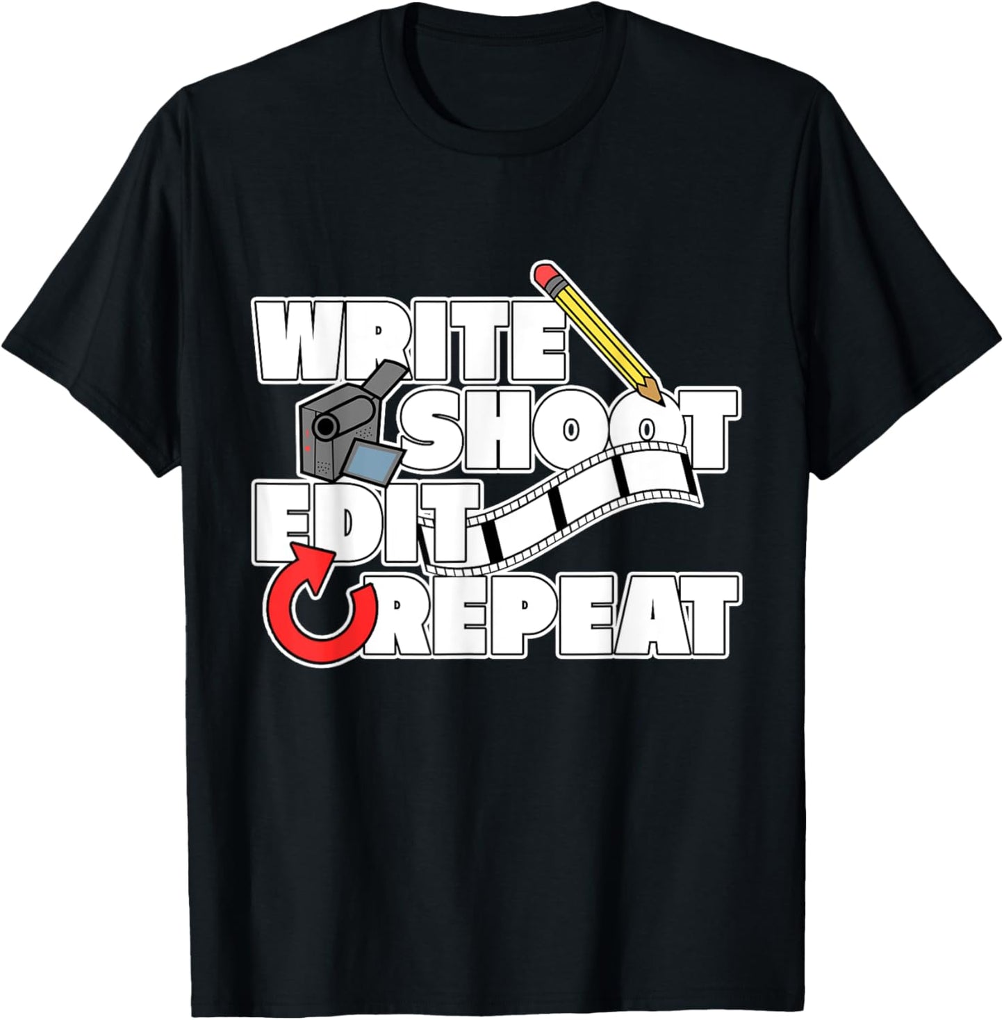 Write Shoot Edit Repeat T-Shirt Film Makers Movies