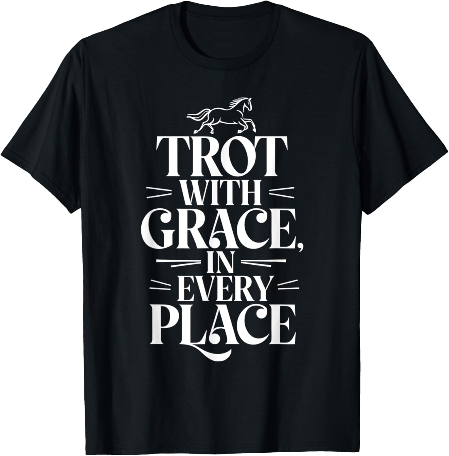 Trot With Grace In Every Place Equestrians & Horse Lovers
