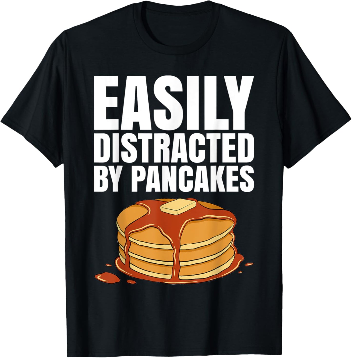 Easily Distracted By Pancakes Tshirt for a Pancake Maker