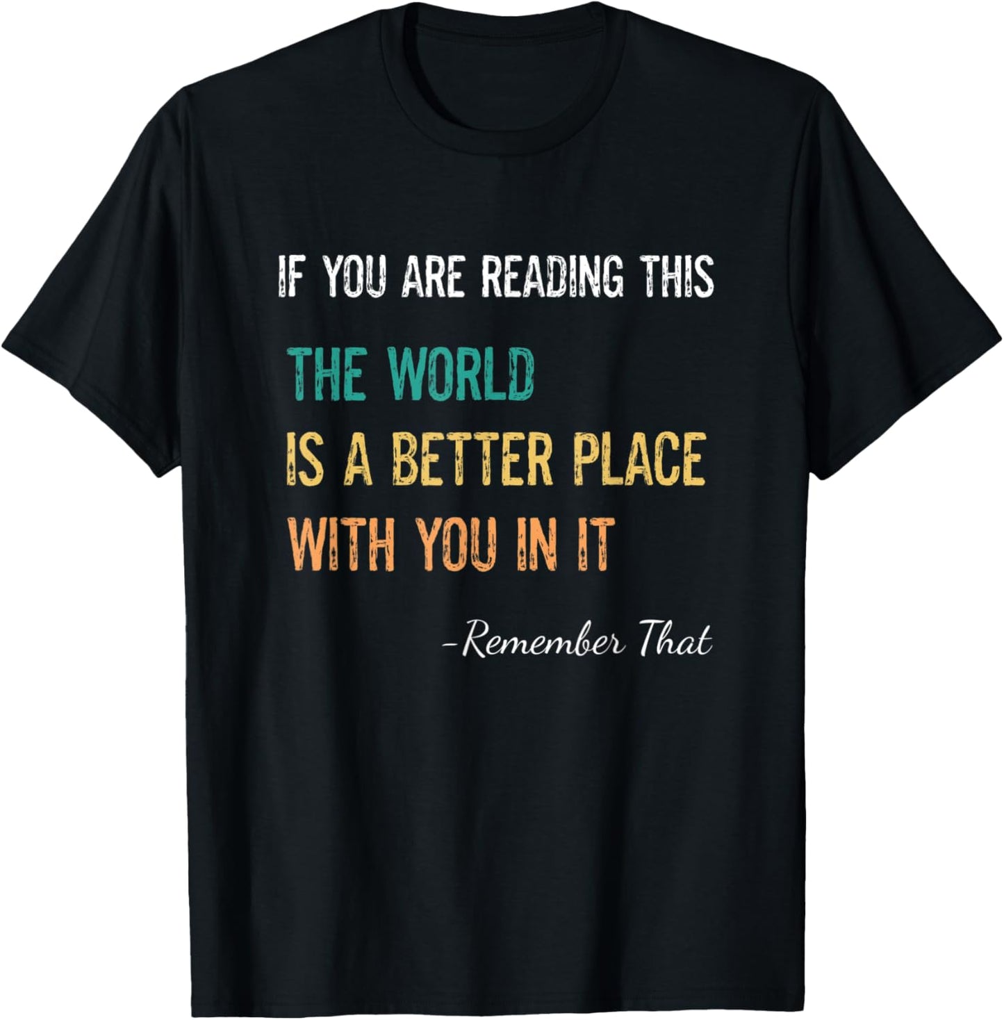 The World Is A Better Place With You Inspirational Saying