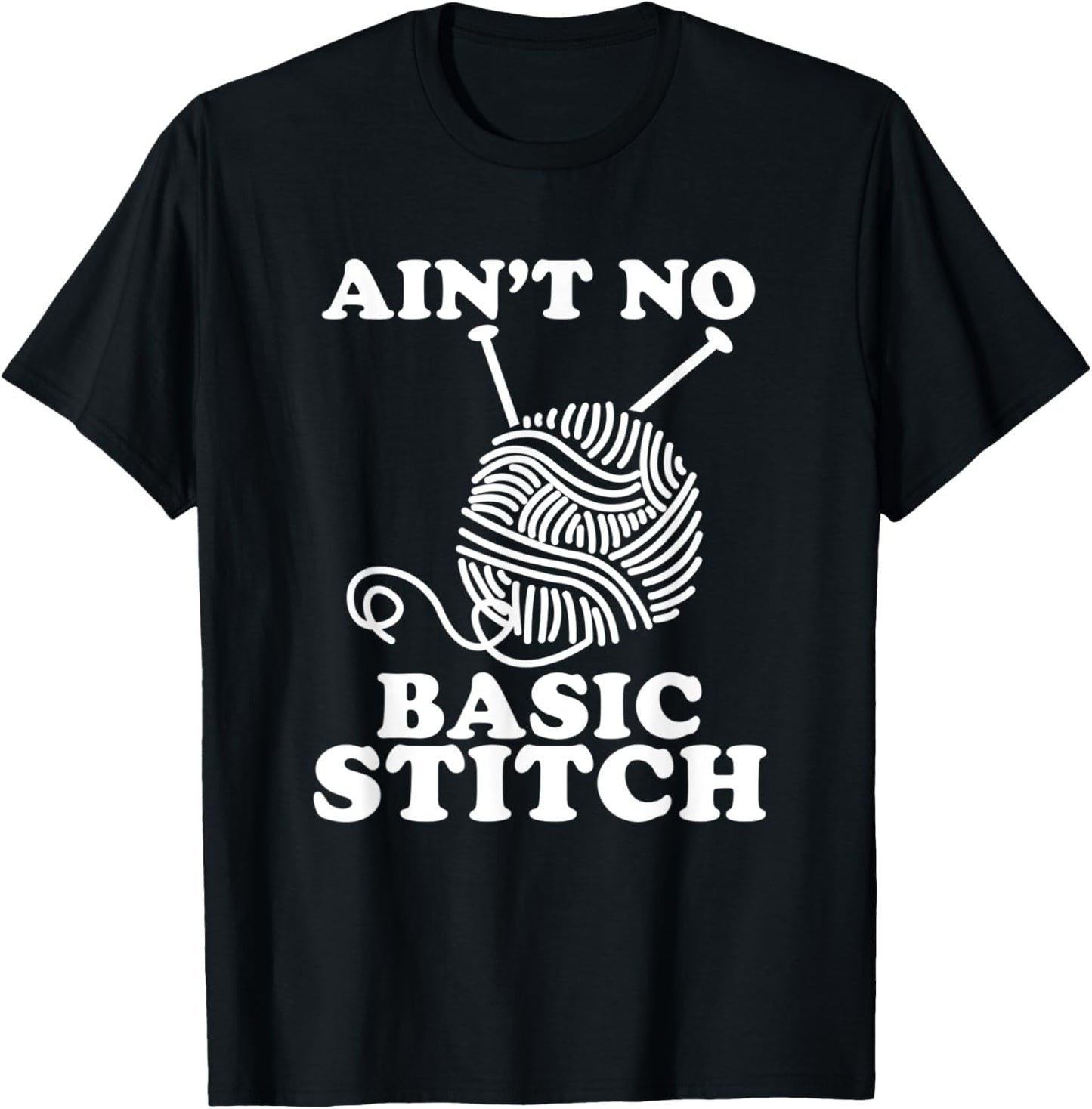 Ain't No Basic Stitch Funny Knitting Yarn Hobby