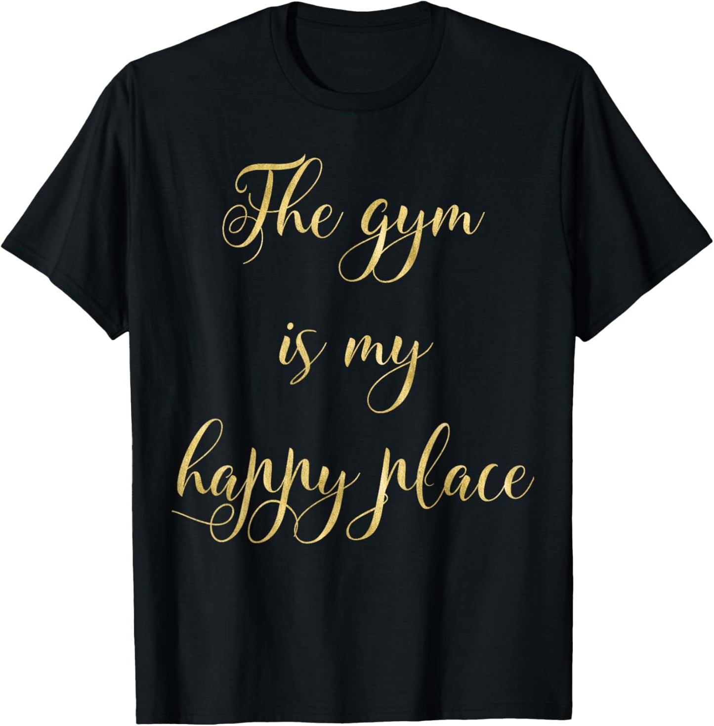 The Gym is my Happy Place T-shirt Fitness Tee Gold Effect