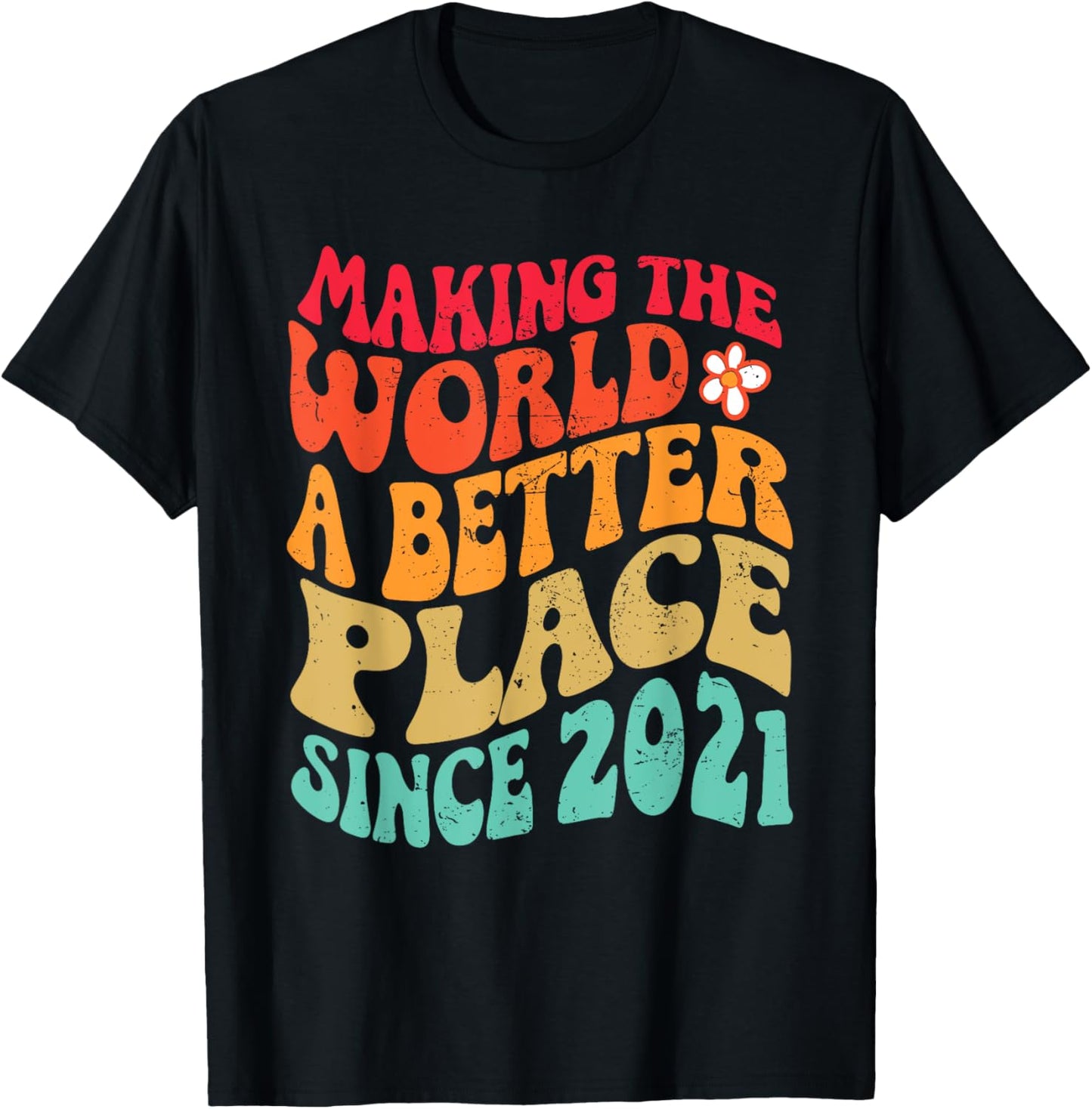 2021 Birthday - Making The World A Better Place Since 2021