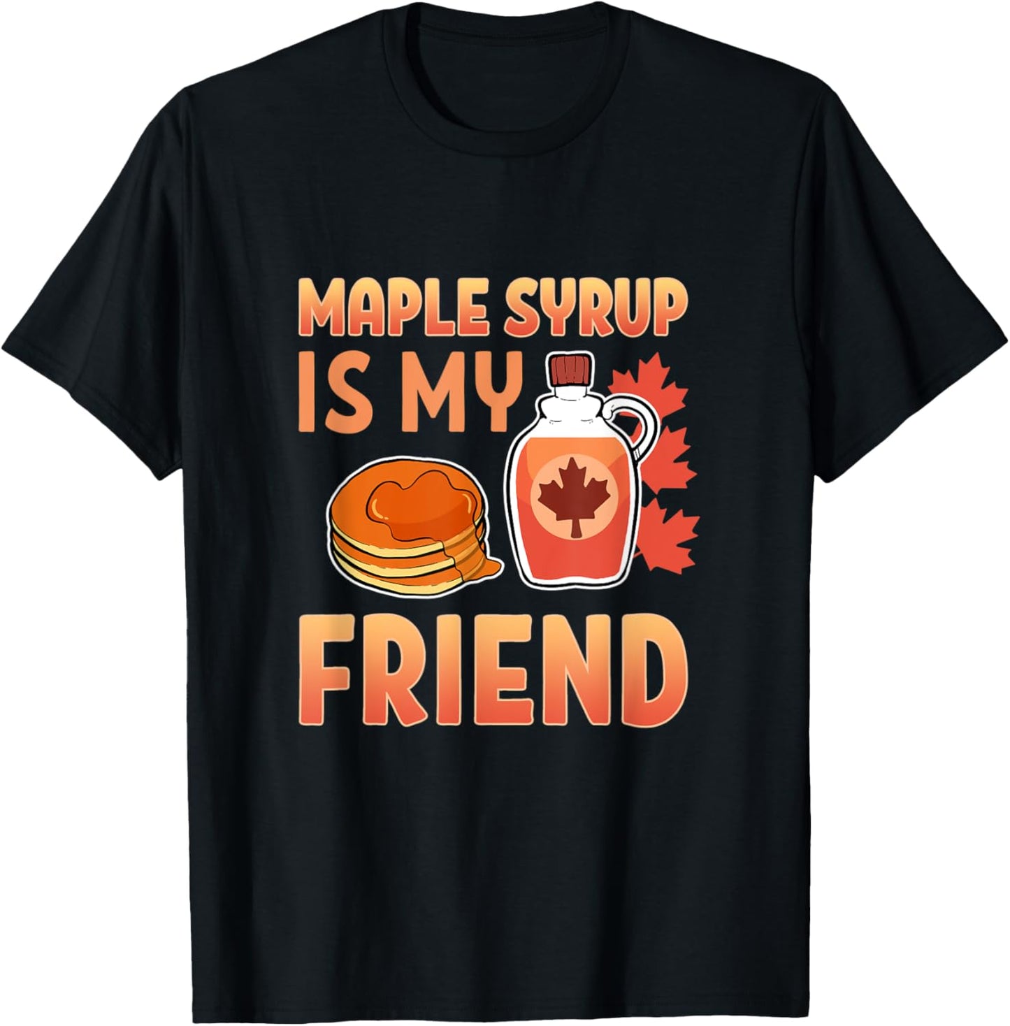Funny Maple Syrup Is My Friend Farmer Cute Sugar Maker Farm