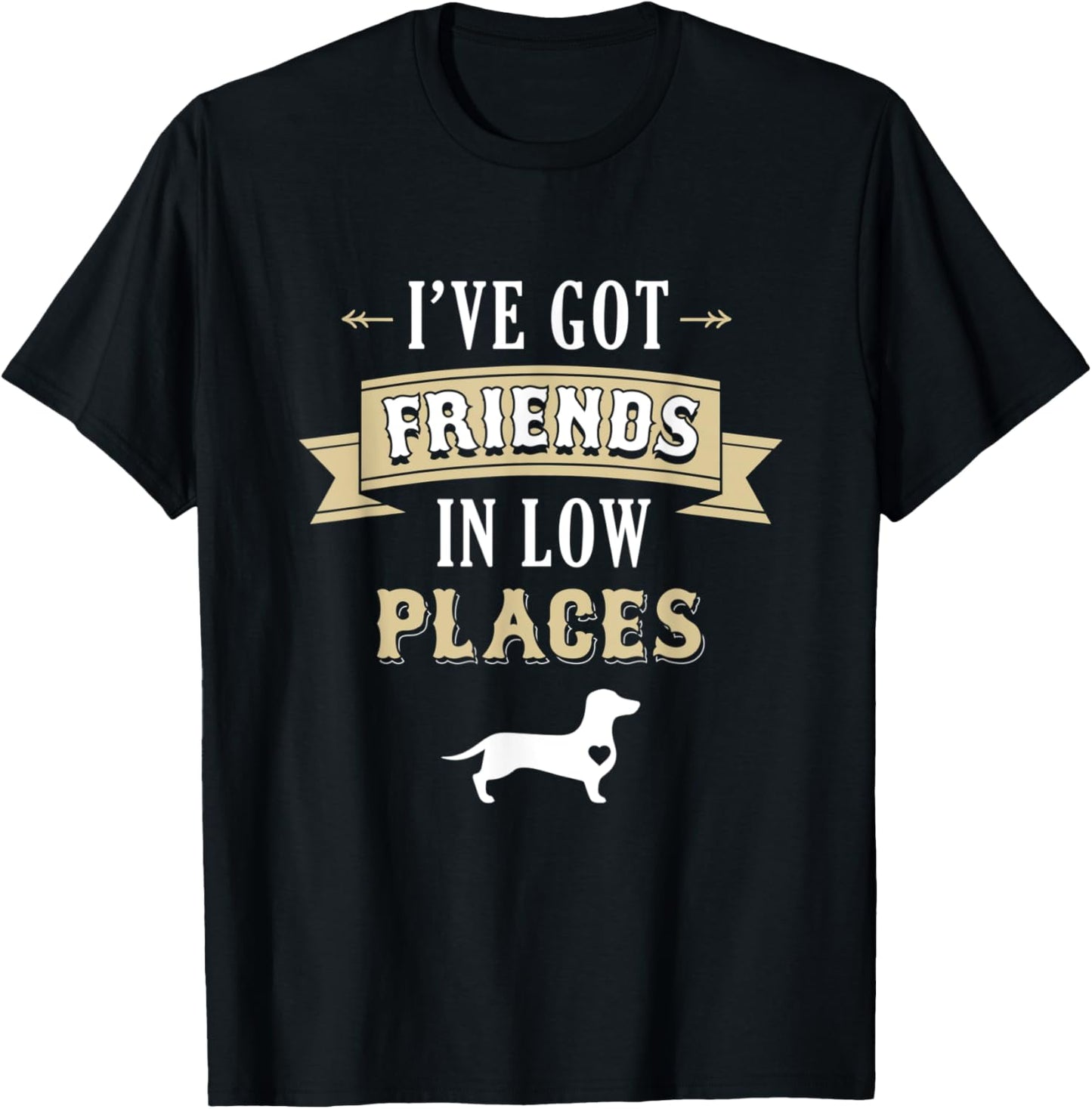 Dachshund "I've Got Friends in Low Places" Shirt