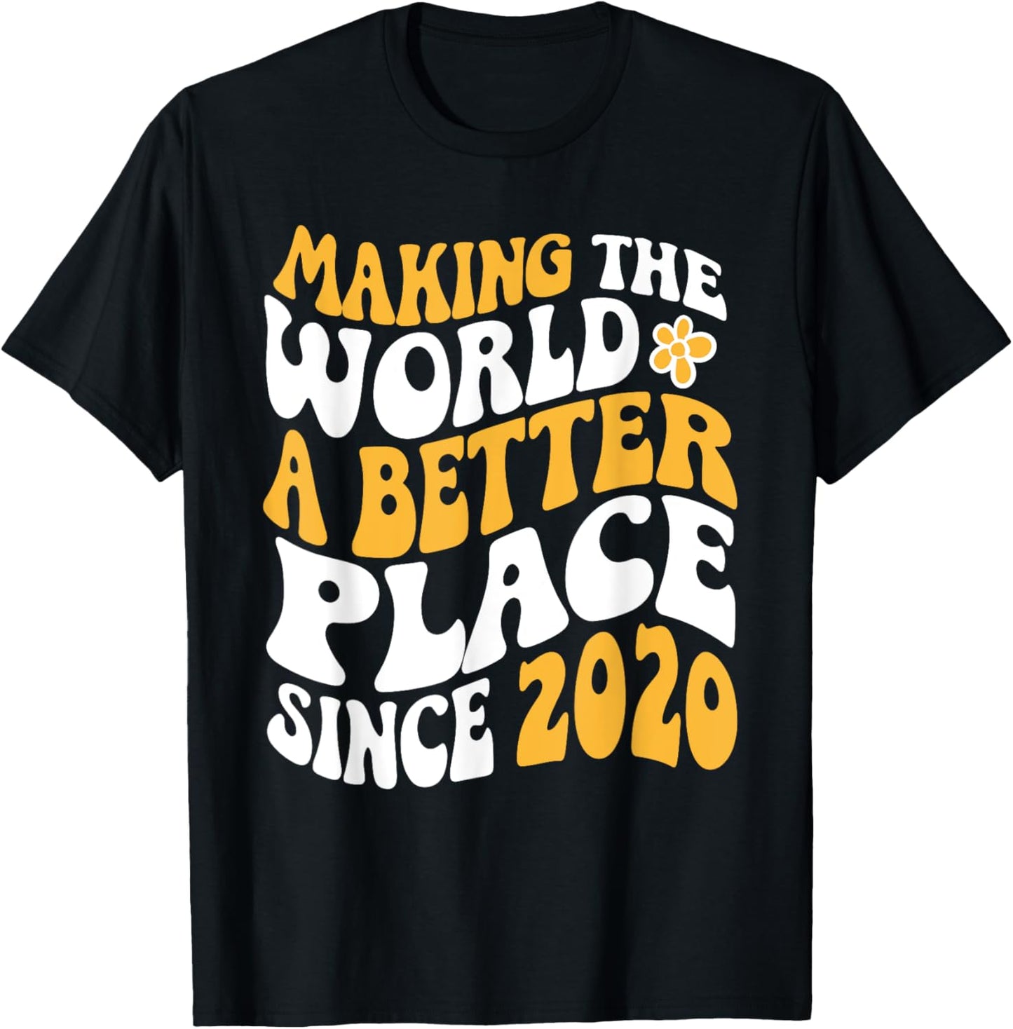 2020 Birthday - Making The World A Better Place Since 2020