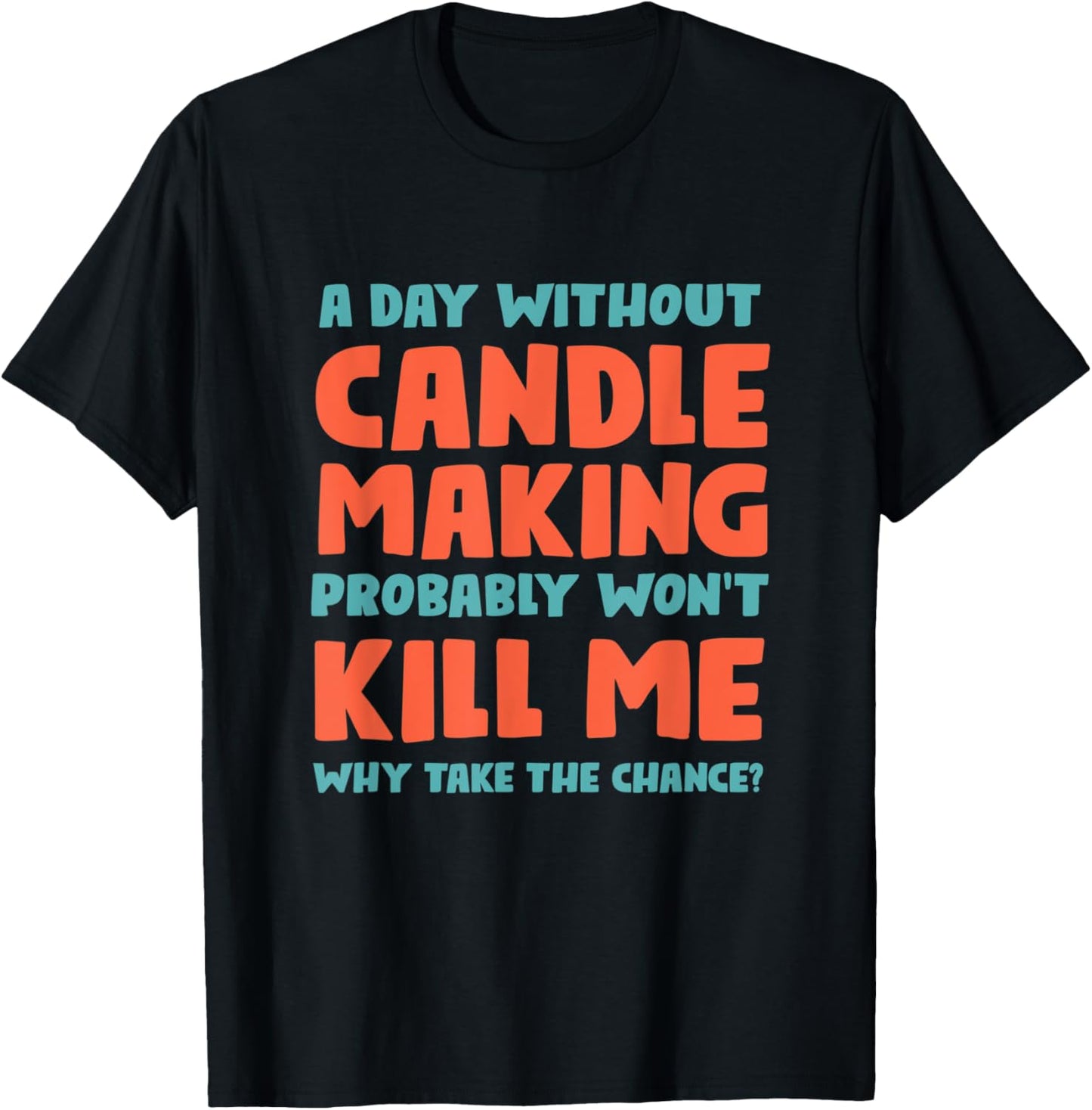 A Day Without Candle Making Won't Kill Me Candle Maker