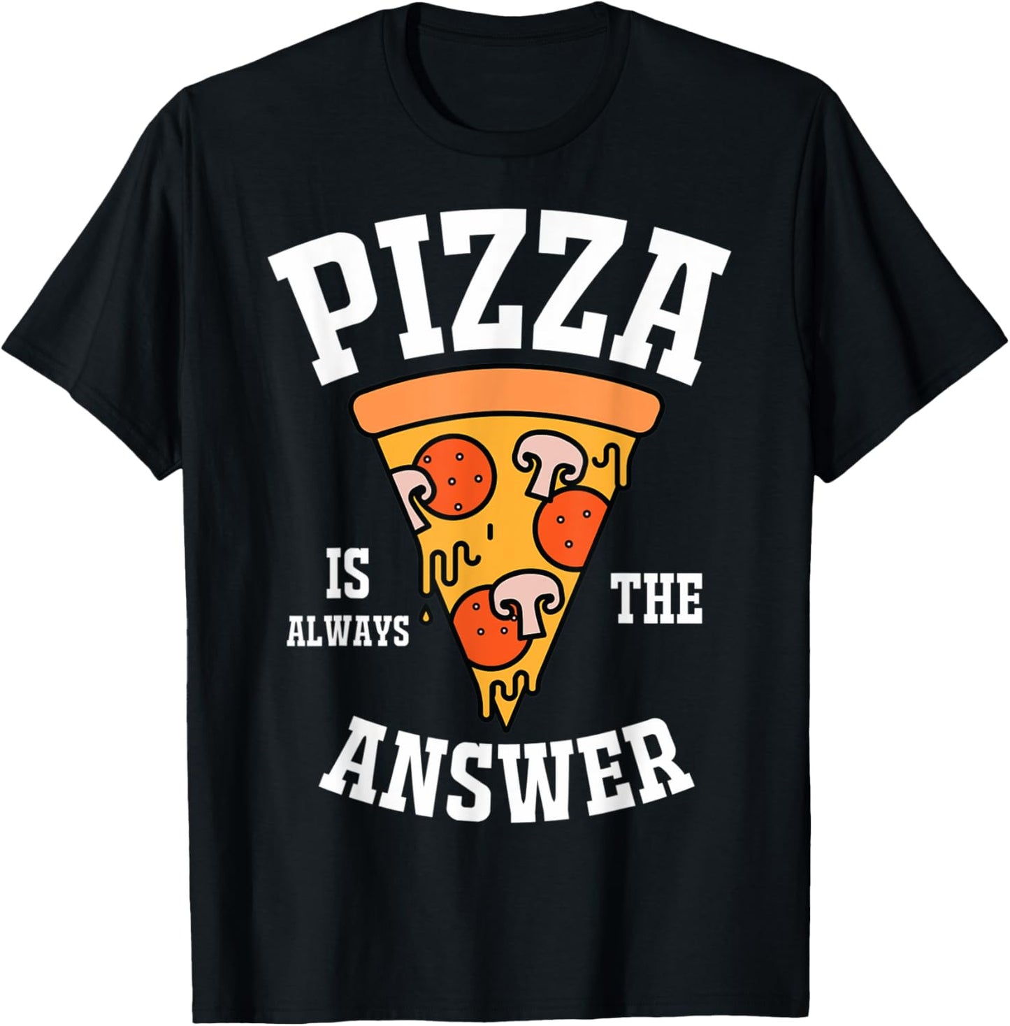 Pizza Is Always The Answer Pizza Lovers Pizza Makers