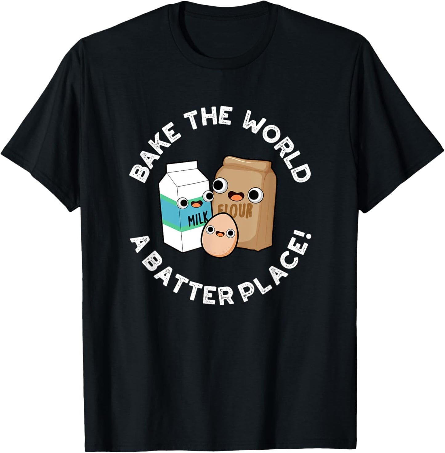 Bake The World A Batter Place Funny Baking Pun