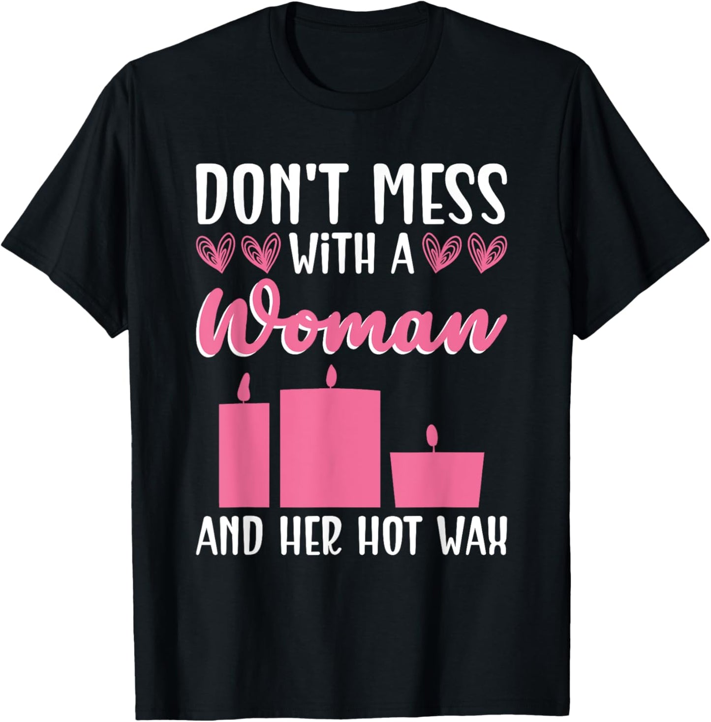Don't Mess With A Woman And Her Hot Wax - Candle Maker
