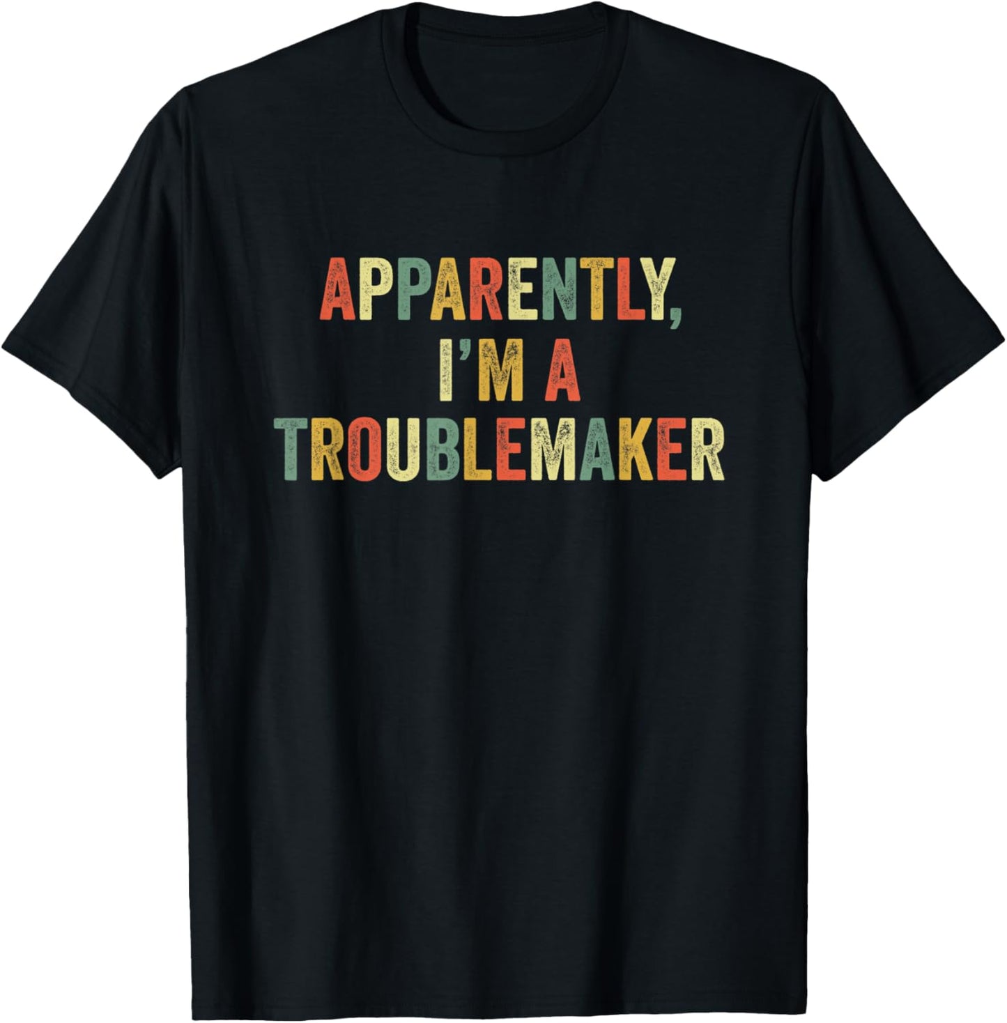 Apparently I'm A Troublemaker Funny Trouble Maker Sarcasm