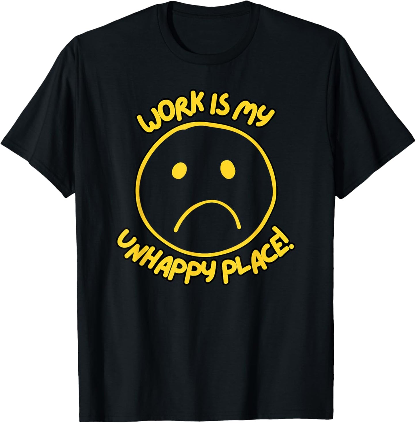 Work Is My Unhappy Place! Relatable Funny Graphic
