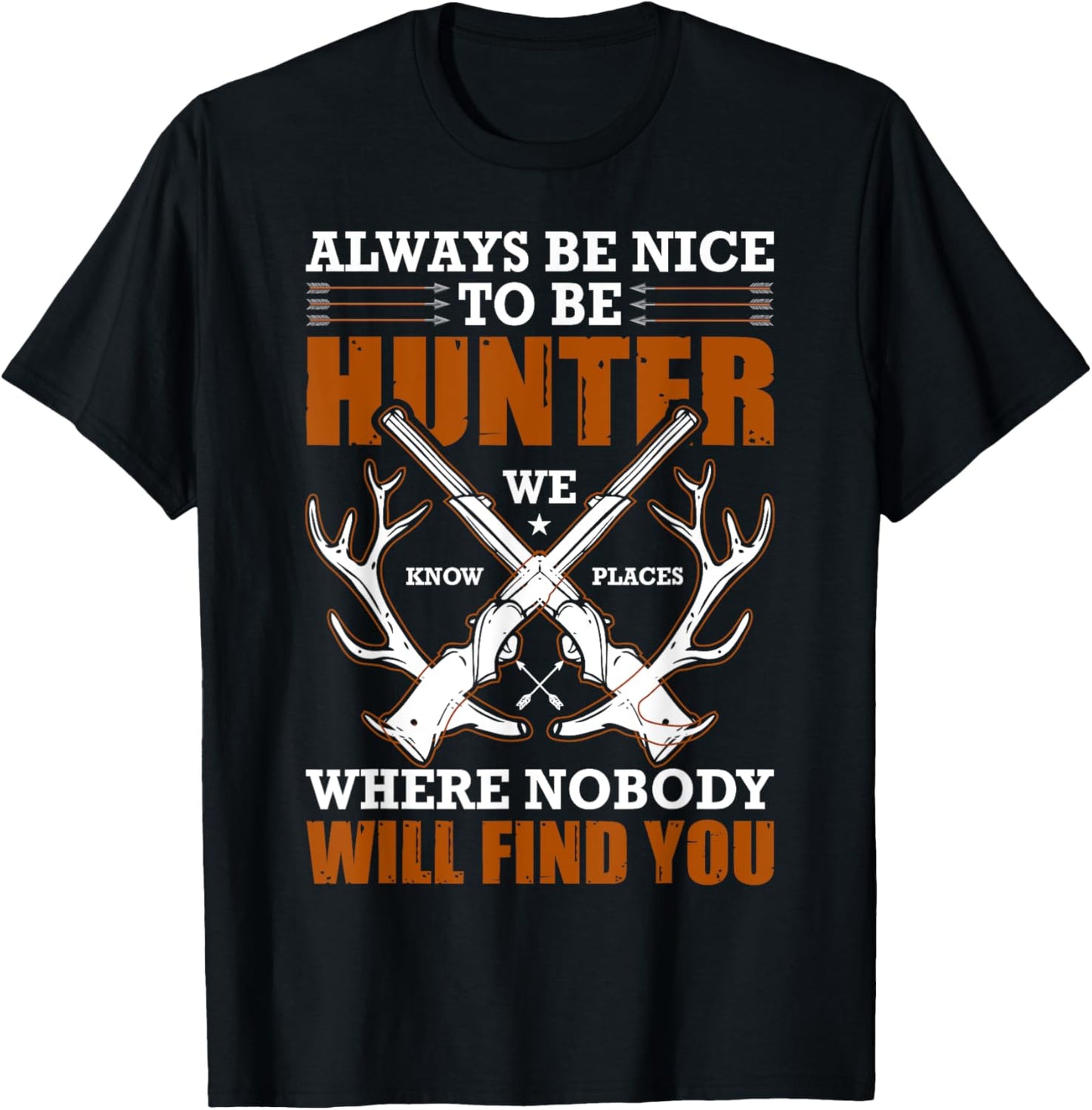 Always Be Nice To Be Hunter We Know Places Where Nobody Will