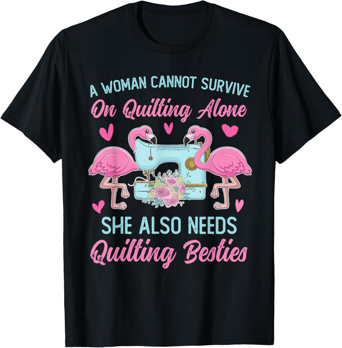 A Woman Cannot Survive On Quilting Alone Funny Flamingo