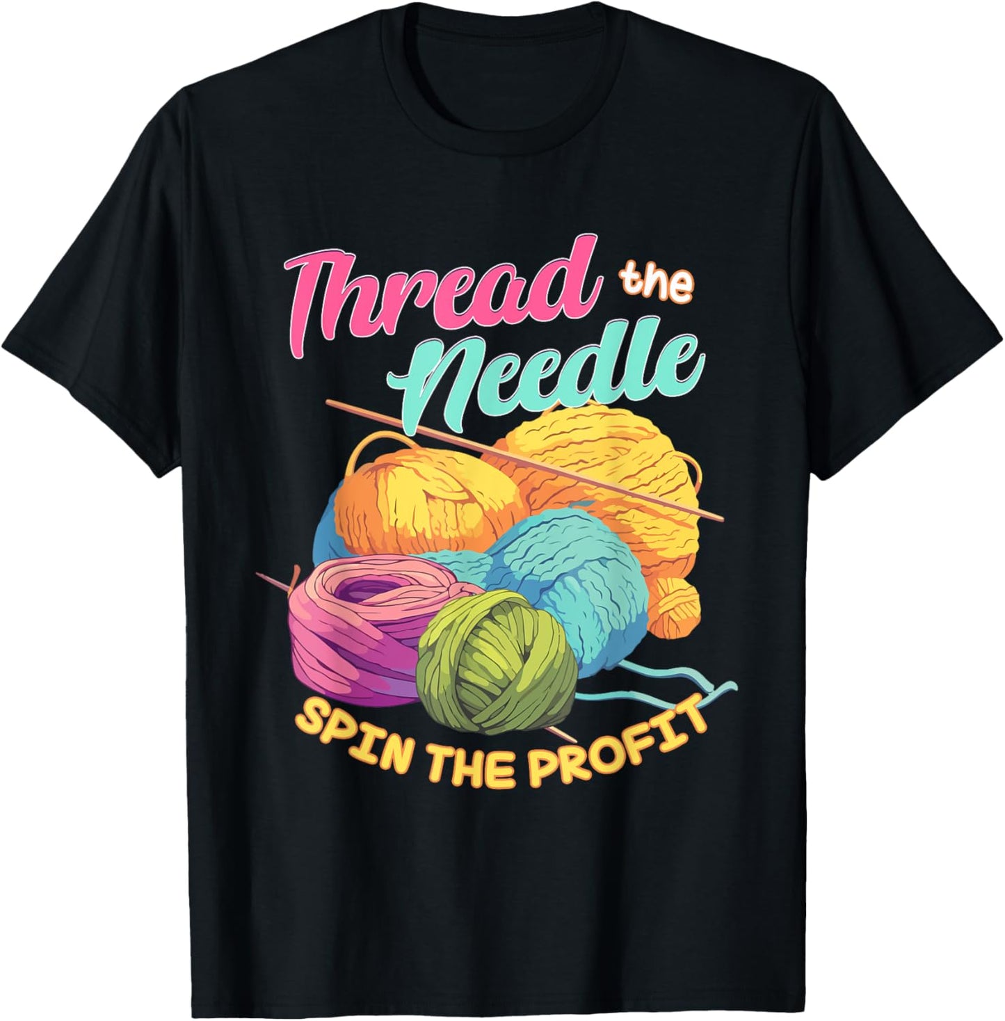Thread the Needle Spin the Profit Funny Knitting Yarn Lover
