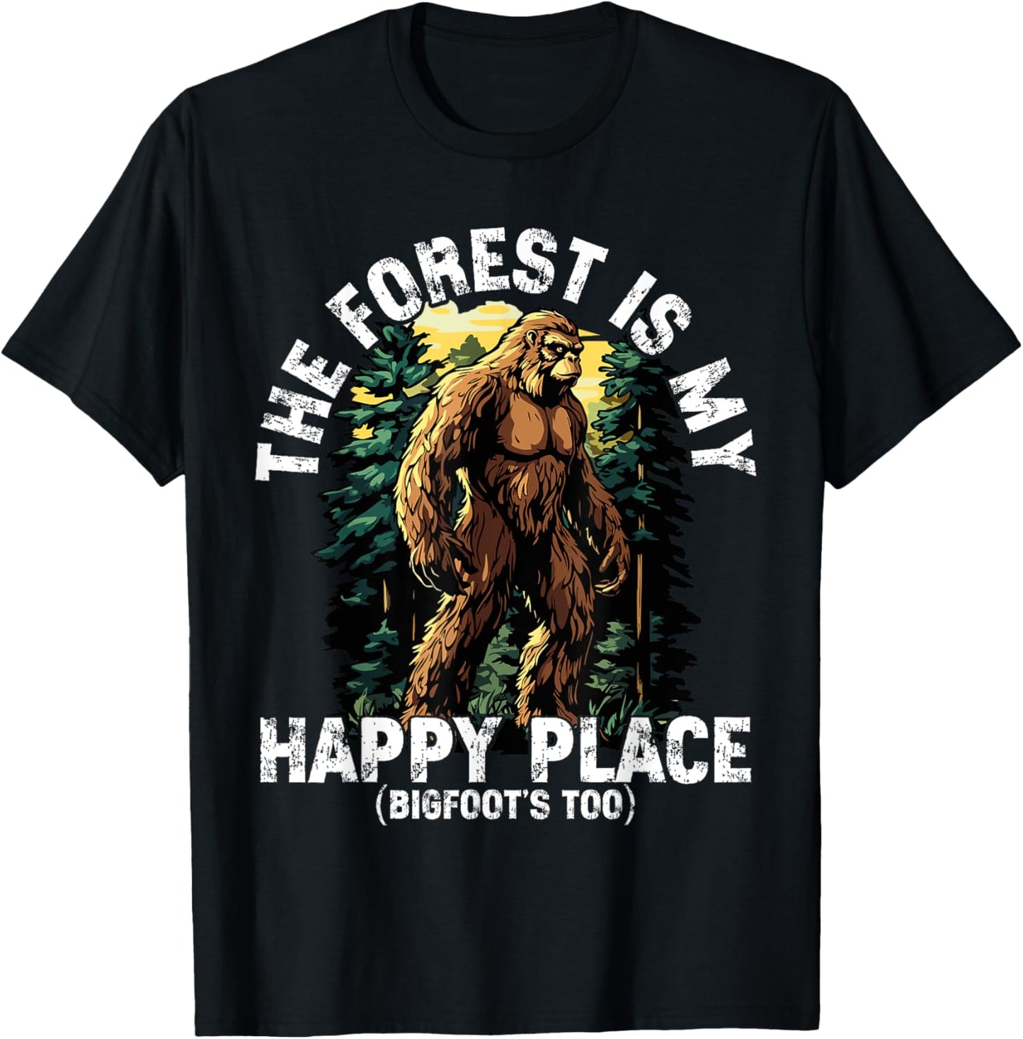 The Forest Is My Happy Place Bigfoot Humor