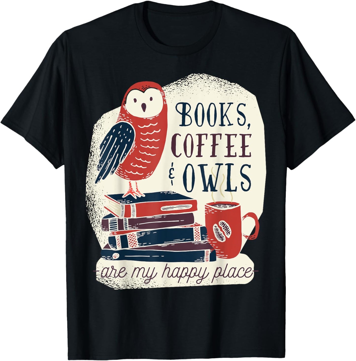 Books Coffee And Owls Are My Happy Place Funny t-shirt Gifts